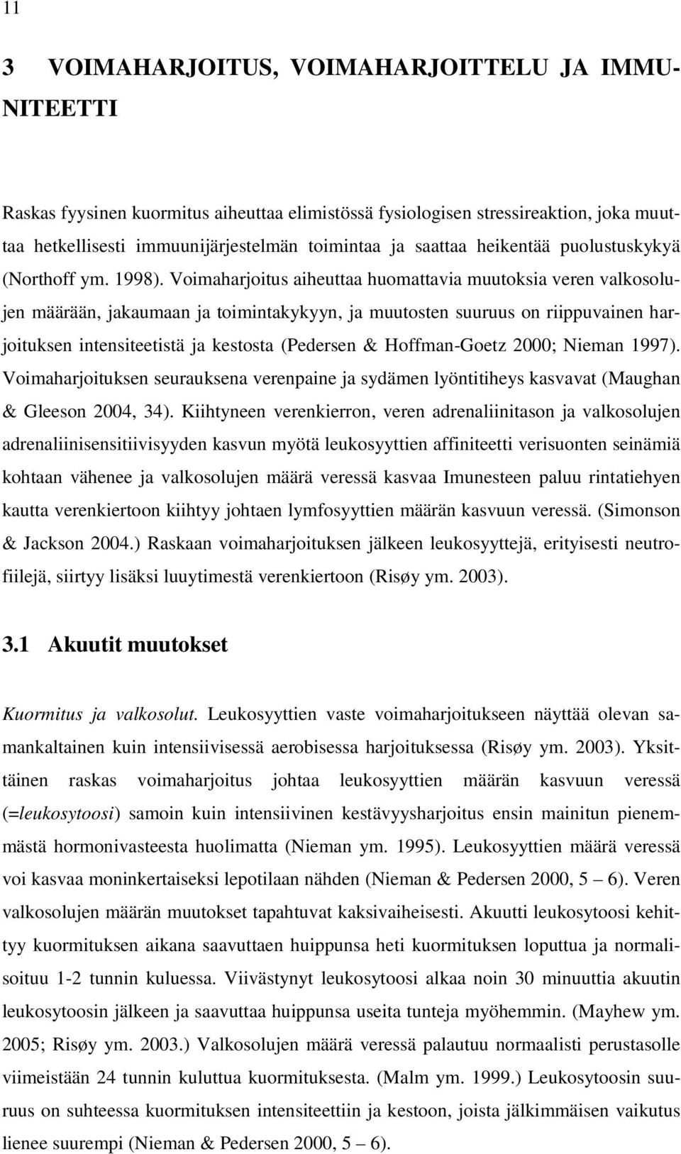 Voimaharjoitus aiheuttaa huomattavia muutoksia veren valkosolujen määrään, jakaumaan ja toimintakykyyn, ja muutosten suuruus on riippuvainen harjoituksen intensiteetistä ja kestosta (Pedersen &