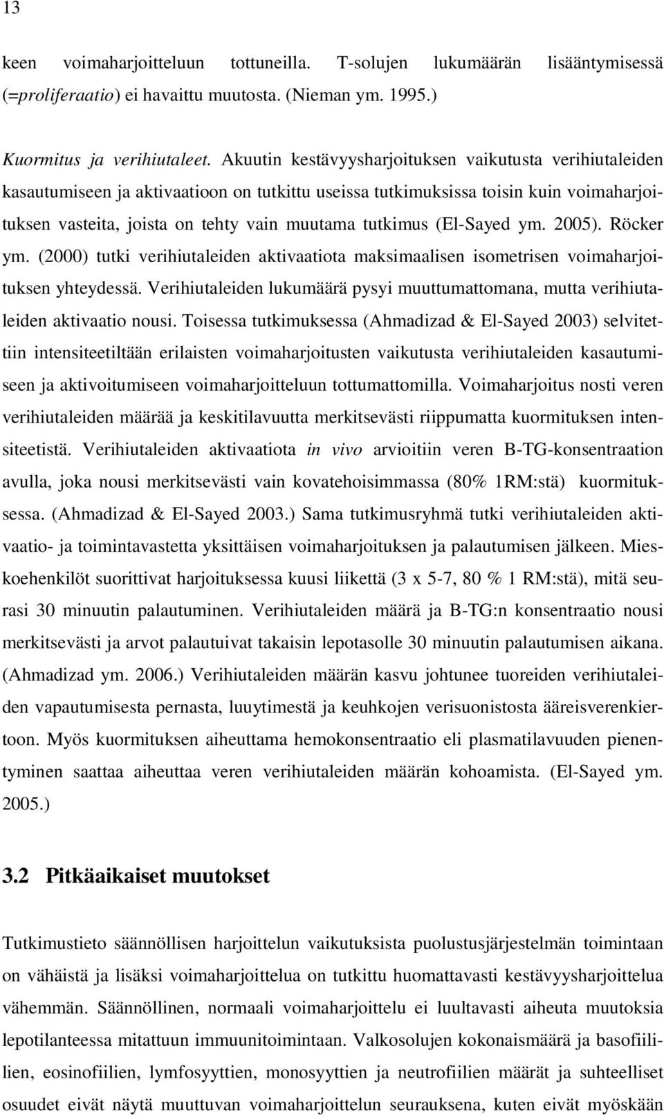 (El-Sayed ym. 2005). Röcker ym. (2000) tutki verihiutaleiden aktivaatiota maksimaalisen isometrisen voimaharjoituksen yhteydessä.