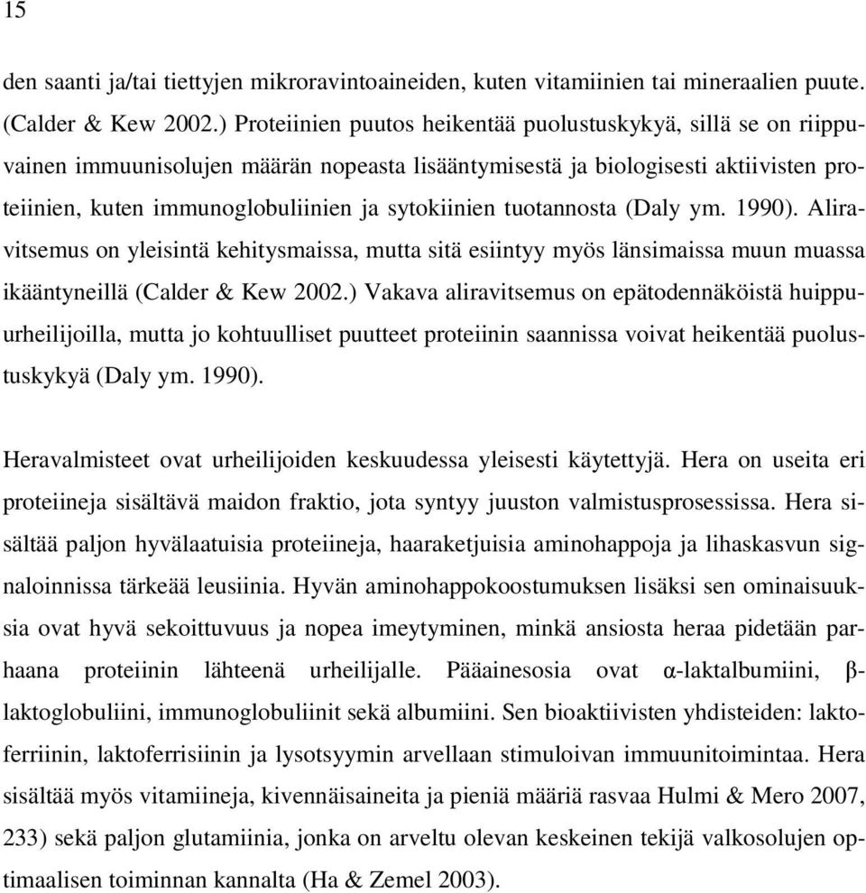 tuotannosta (Daly ym. 1990). Aliravitsemus on yleisintä kehitysmaissa, mutta sitä esiintyy myös länsimaissa muun muassa ikääntyneillä (Calder & Kew 2002.