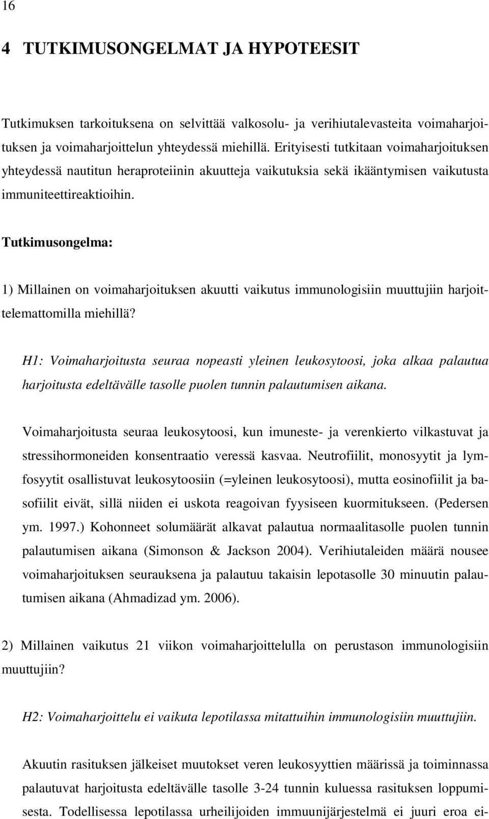 Tutkimusongelma: 1) Millainen on voimaharjoituksen akuutti vaikutus immunologisiin muuttujiin harjoittelemattomilla miehillä?