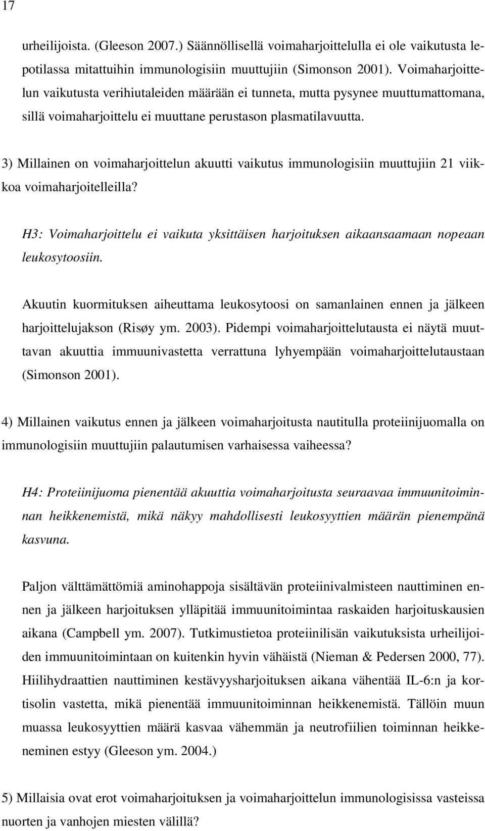 3) Millainen on voimaharjoittelun akuutti vaikutus immunologisiin muuttujiin 21 viikkoa voimaharjoitelleilla?