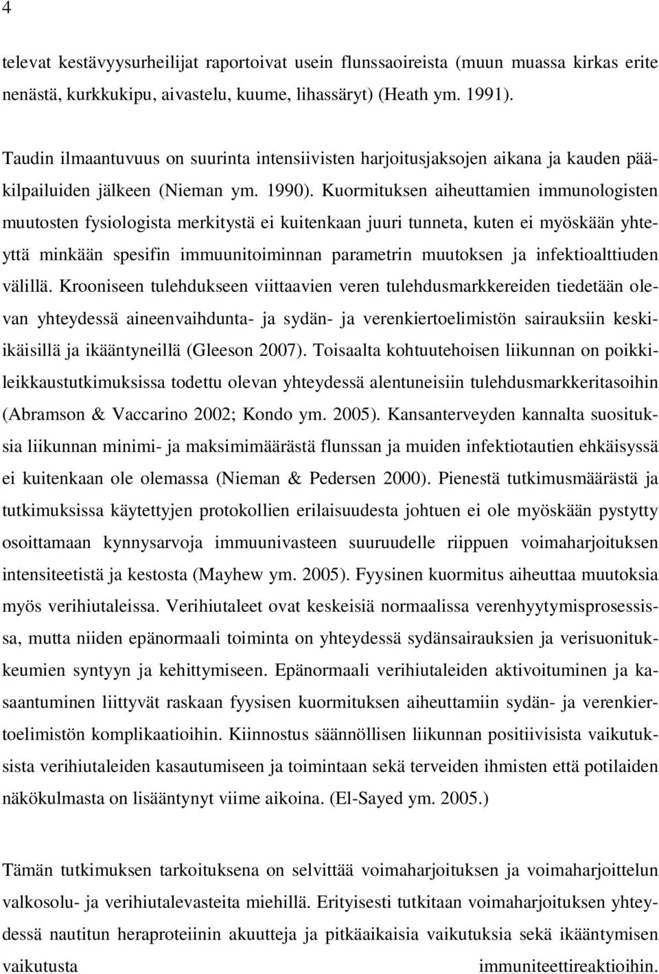 Kuormituksen aiheuttamien immunologisten muutosten fysiologista merkitystä ei kuitenkaan juuri tunneta, kuten ei myöskään yhteyttä minkään spesifin immuunitoiminnan parametrin muutoksen ja