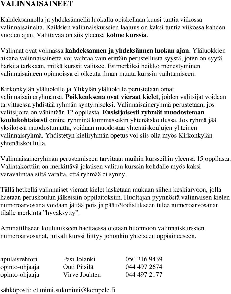 Yläluokkien aikana valinnaisainetta voi vaihtaa vain erittäin perustellusta syystä, joten on syytä harkita tarkkaan, mitkä kurssit valitsee.