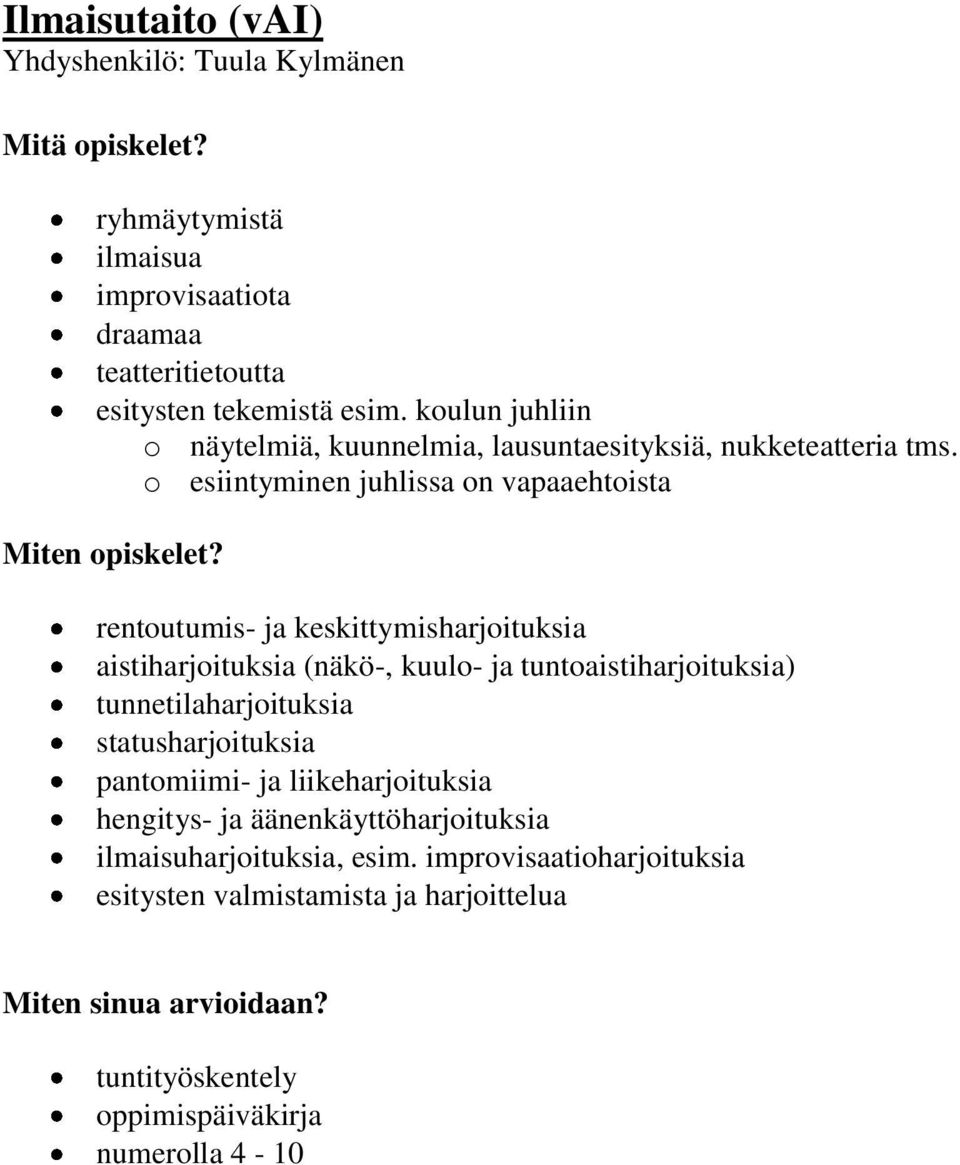 o esiintyminen juhlissa on vapaaehtoista rentoutumis- ja keskittymisharjoituksia aistiharjoituksia (näkö-, kuulo- ja tuntoaistiharjoituksia)