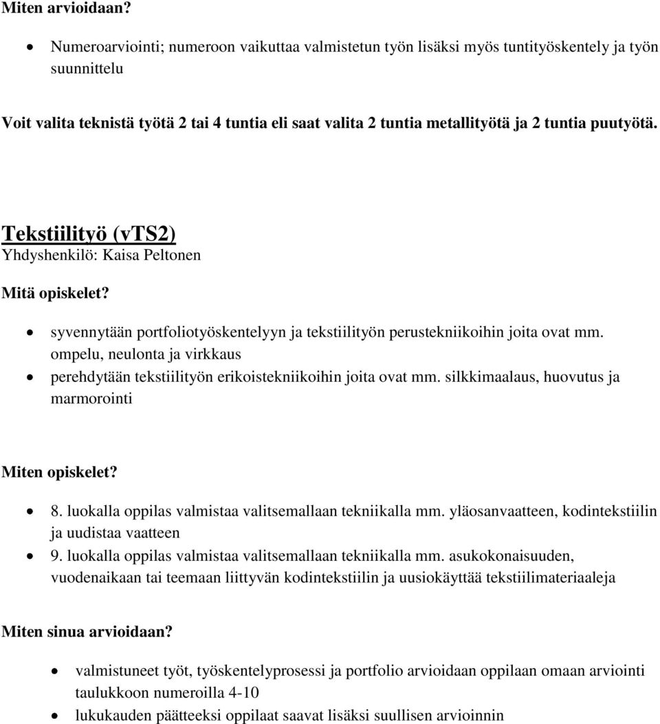 puutyötä. Tekstiilityö (vts2) Yhdyshenkilö: Kaisa Peltonen syvennytään portfoliotyöskentelyyn ja tekstiilityön perustekniikoihin joita ovat mm.