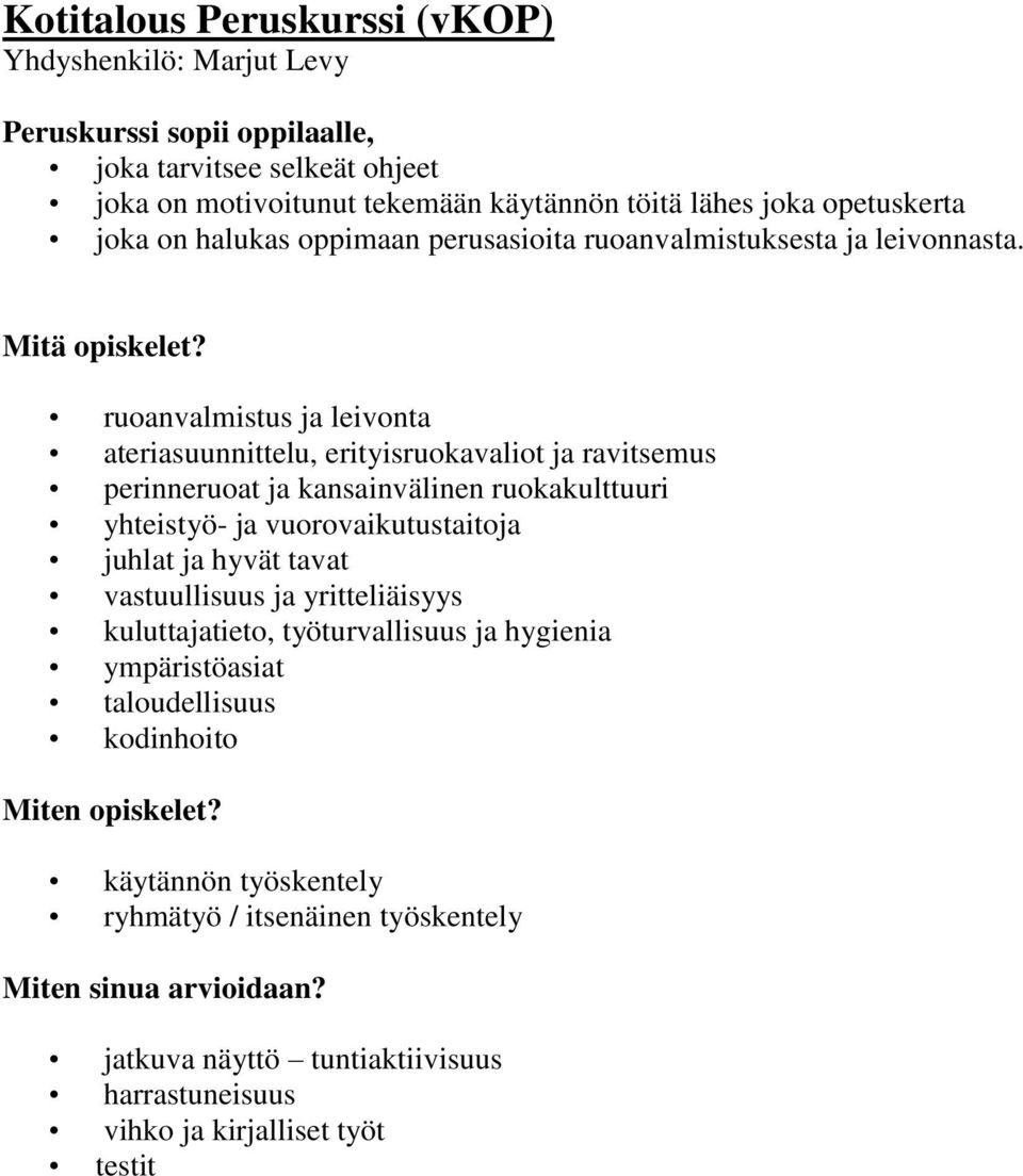 ruoanvalmistus ja leivonta ateriasuunnittelu, erityisruokavaliot ja ravitsemus perinneruoat ja kansainvälinen ruokakulttuuri yhteistyö- ja vuorovaikutustaitoja juhlat ja