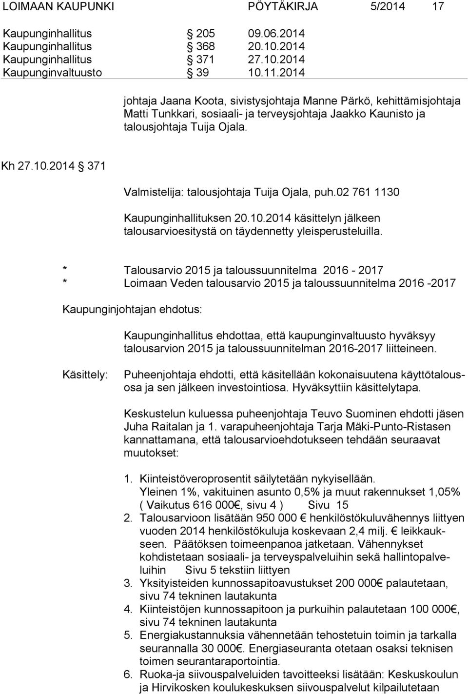 2014 371 Valmistelija: talousjohtaja Tuija Ojala, puh.02 761 1130 Kaupunginhallituksen 20.10.2014 käsittelyn jälkeen talousarvioesitystä on täydennetty yleisperusteluilla.