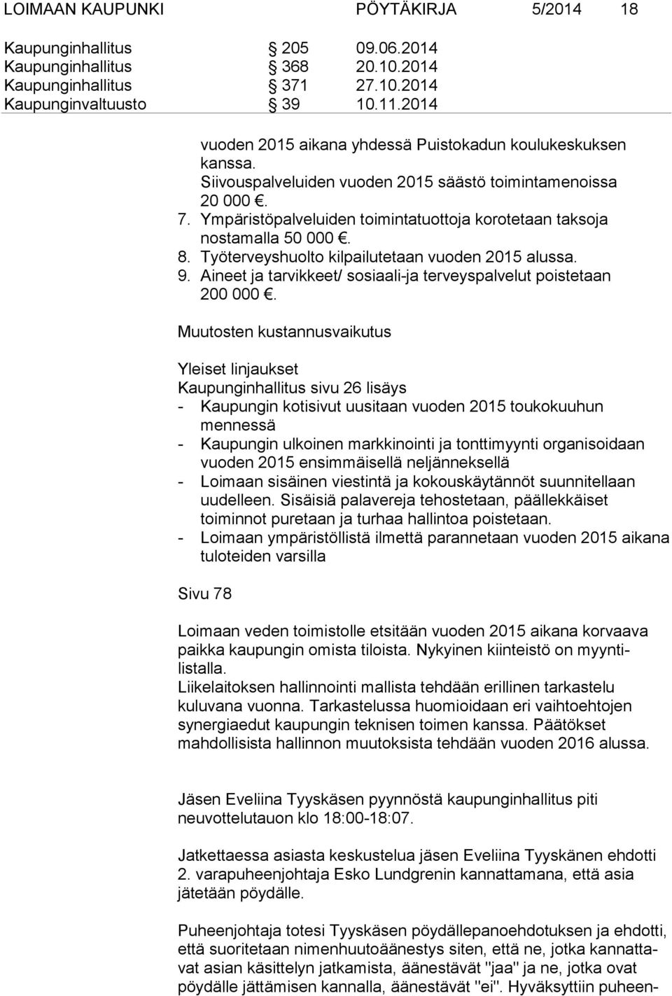 Ympäristöpalveluiden toimintatuottoja korotetaan taksoja nostamalla 50 000. 8. Työterveyshuolto kilpailutetaan vuoden 2015 alussa. 9.