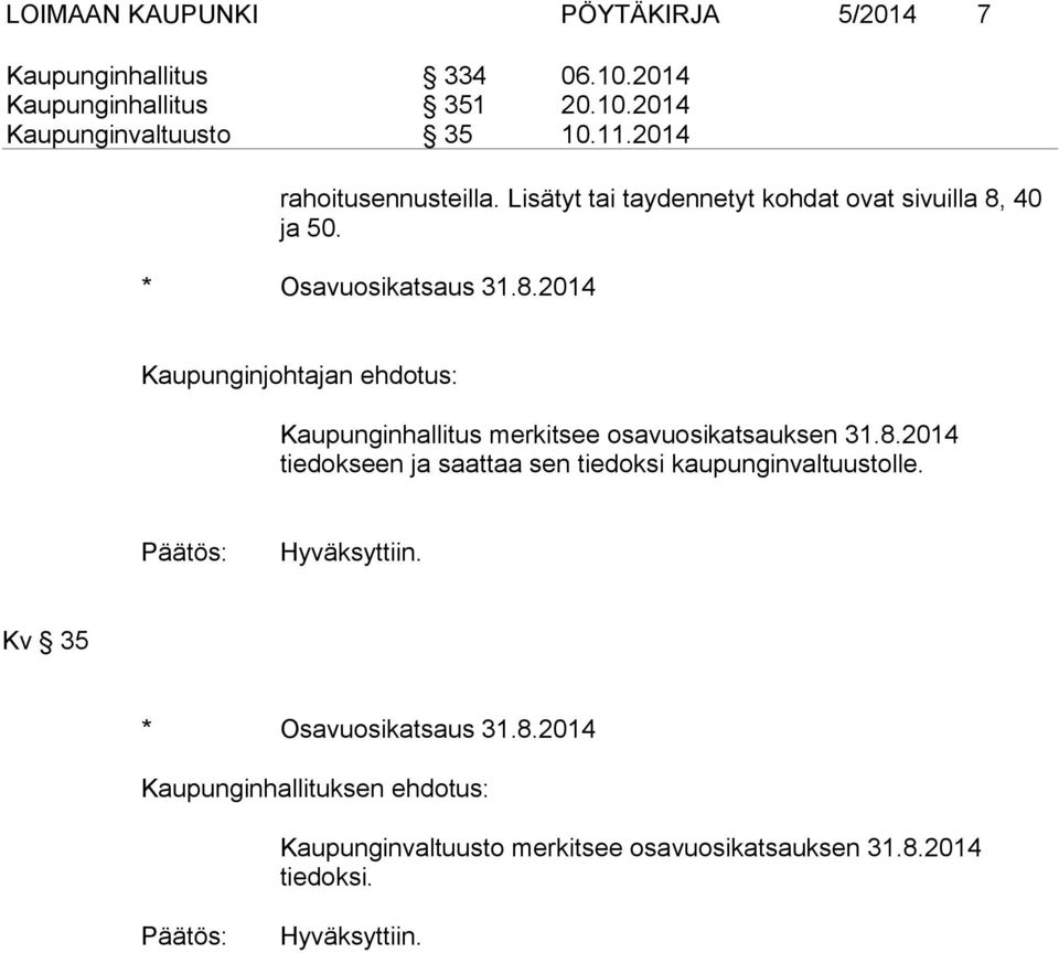 40 ja 50. * Osavuosikatsaus 31.8.2014 Kaupunginjohtajan ehdotus: Kaupunginhallitus merkitsee osavuosikatsauksen 31.8.2014 tiedokseen ja saattaa sen tiedoksi kaupunginvaltuustolle.