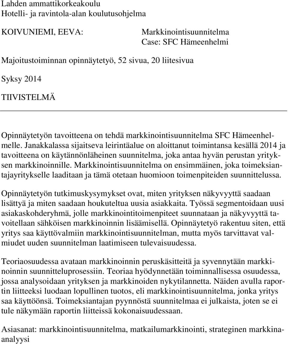 Janakkalassa sijaitseva leirintäalue on aloittanut toimintansa kesällä 2014 ja tavoitteena on käytännönläheinen suunnitelma, joka antaa hyvän perustan yrityksen markkinoinnille.