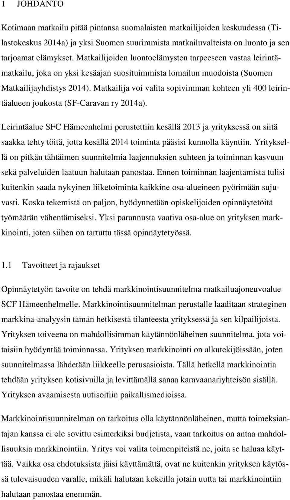 Matkailija voi valita sopivimman kohteen yli 400 leirintäalueen joukosta (SF-Caravan ry 2014a).