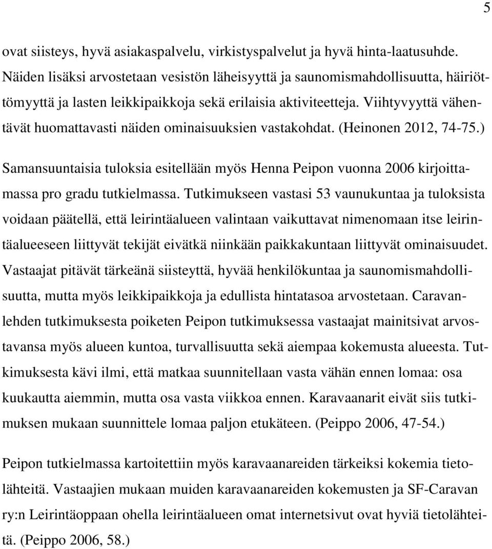 Viihtyvyyttä vähentävät huomattavasti näiden ominaisuuksien vastakohdat. (Heinonen 2012, 74-75.