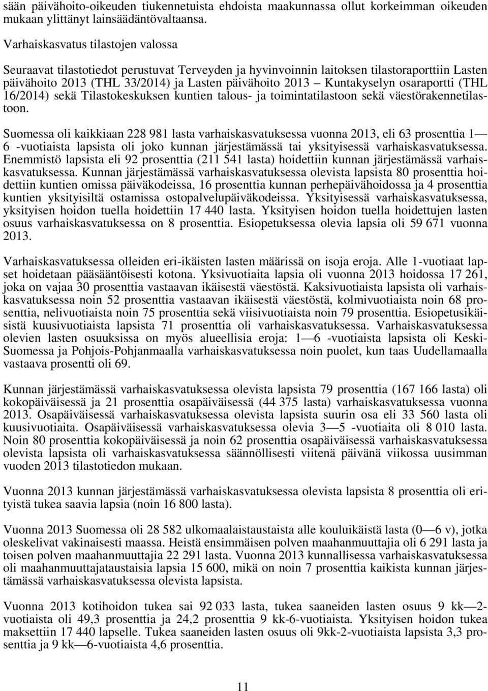 osaraportti (THL 16/2014) sekä Tilastokeskuksen kuntien talous- ja toimintatilastoon sekä väestörakennetilastoon.