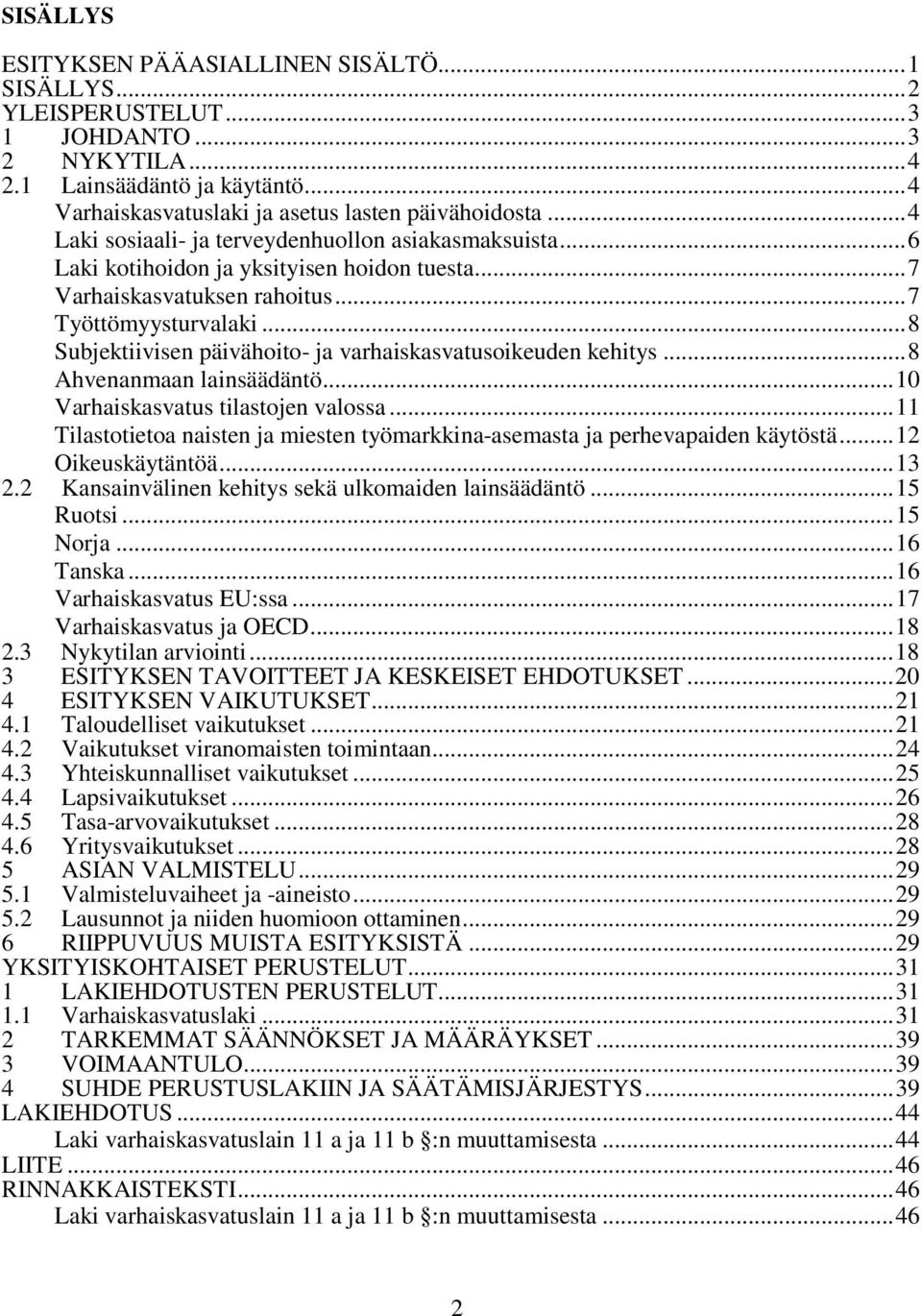 .. 8 Subjektiivisen päivähoito- ja varhaiskasvatusoikeuden kehitys... 8 Ahvenanmaan lainsäädäntö... 10 Varhaiskasvatus tilastojen valossa.