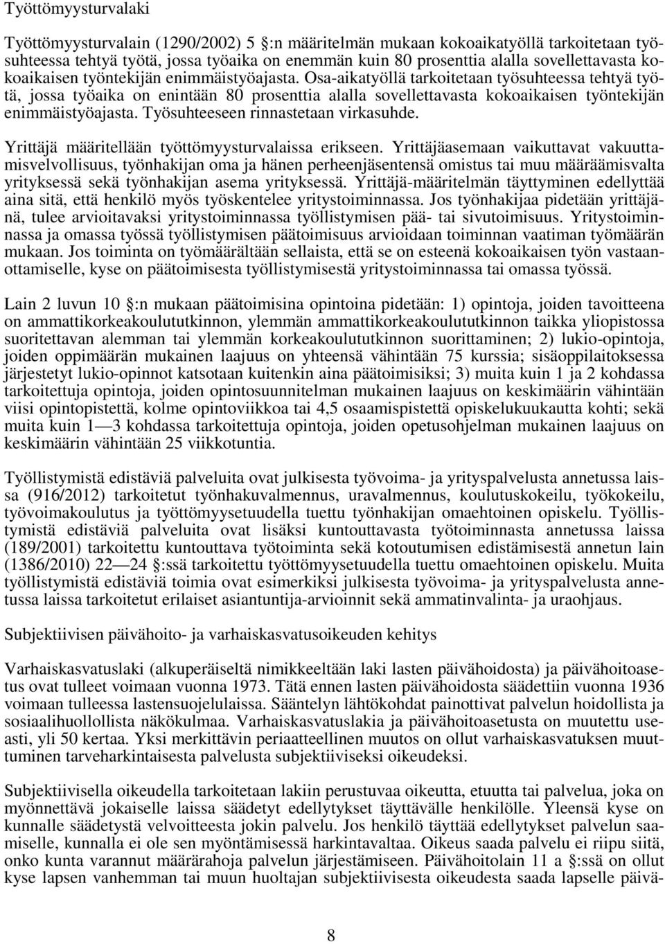 Osa-aikatyöllä tarkoitetaan työsuhteessa tehtyä työtä, jossa työaika on enintään 80 prosenttia alalla sovellettavasta  Työsuhteeseen rinnastetaan virkasuhde.