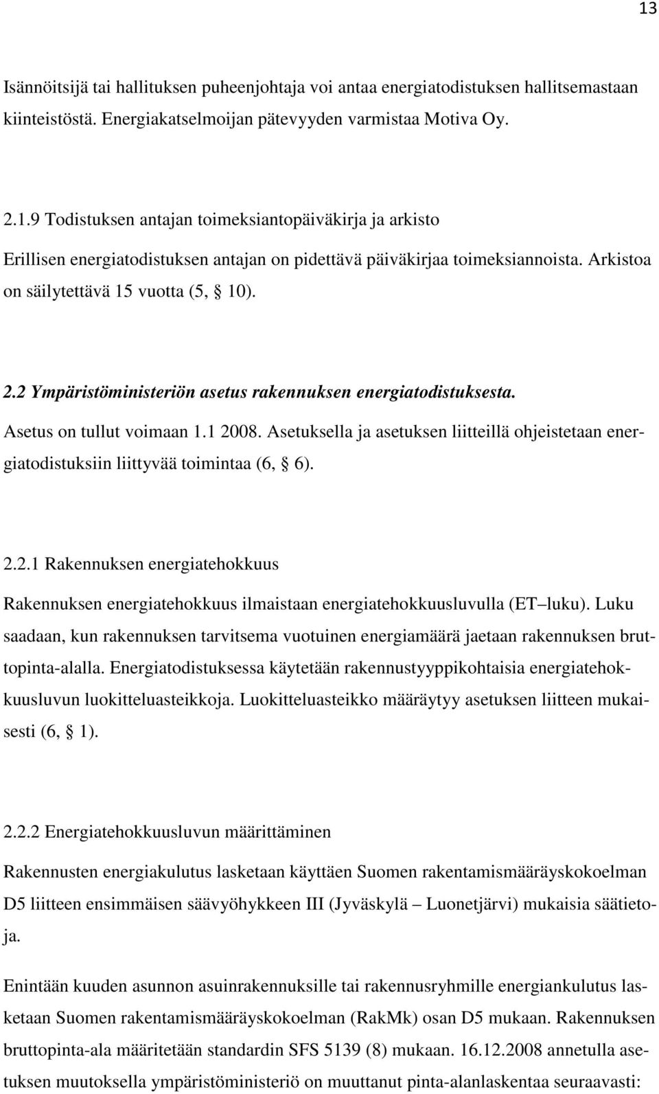 Asetuksella ja asetuksen liitteillä ohjeistetaan energiatodistuksiin liittyvää toimintaa (6, 6). 2.