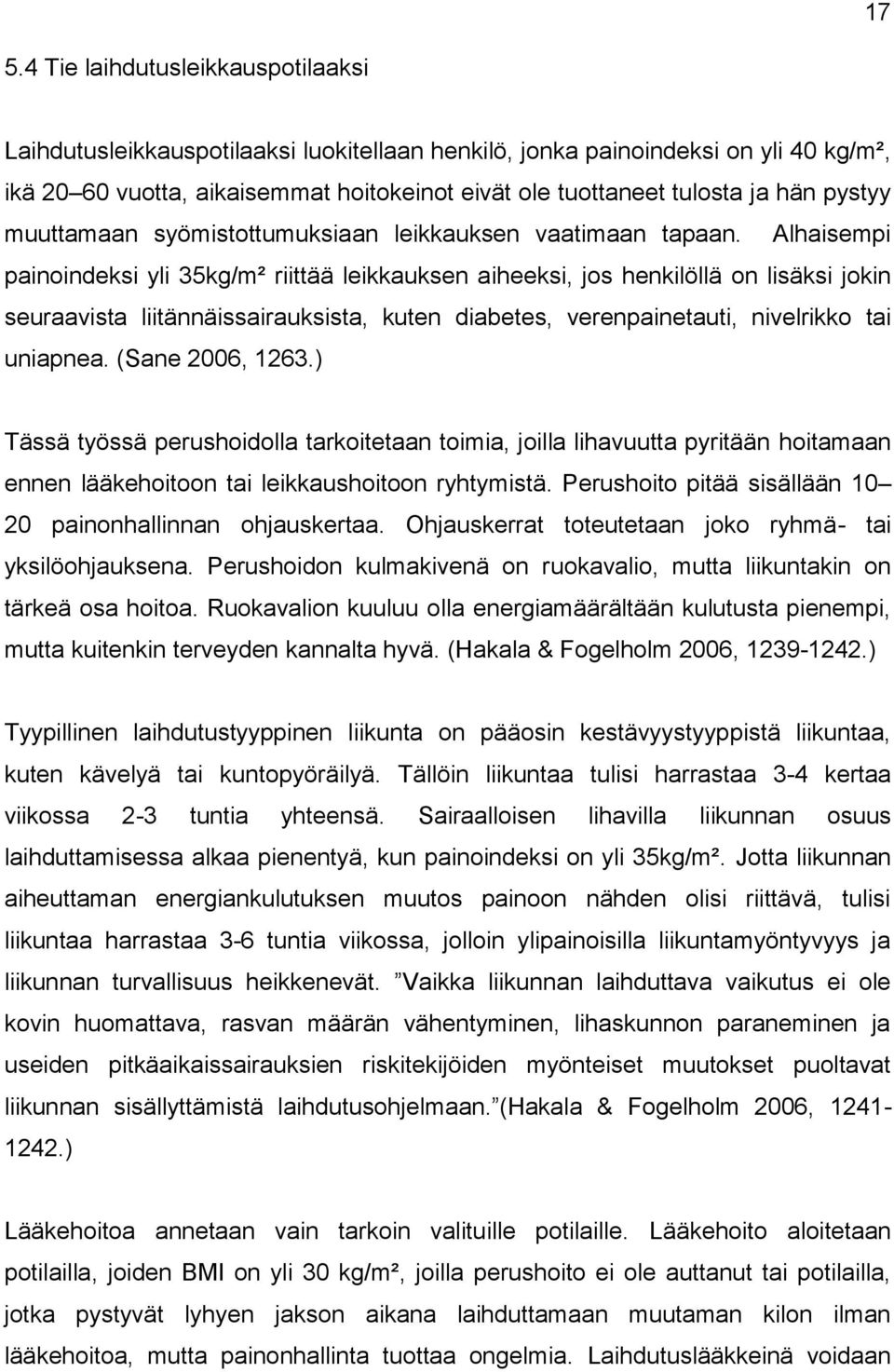 Alhaisempi painoindeksi yli 35kg/m² riittää leikkauksen aiheeksi, jos henkilöllä on lisäksi jokin seuraavista liitännäissairauksista, kuten diabetes, verenpainetauti, nivelrikko tai uniapnea.