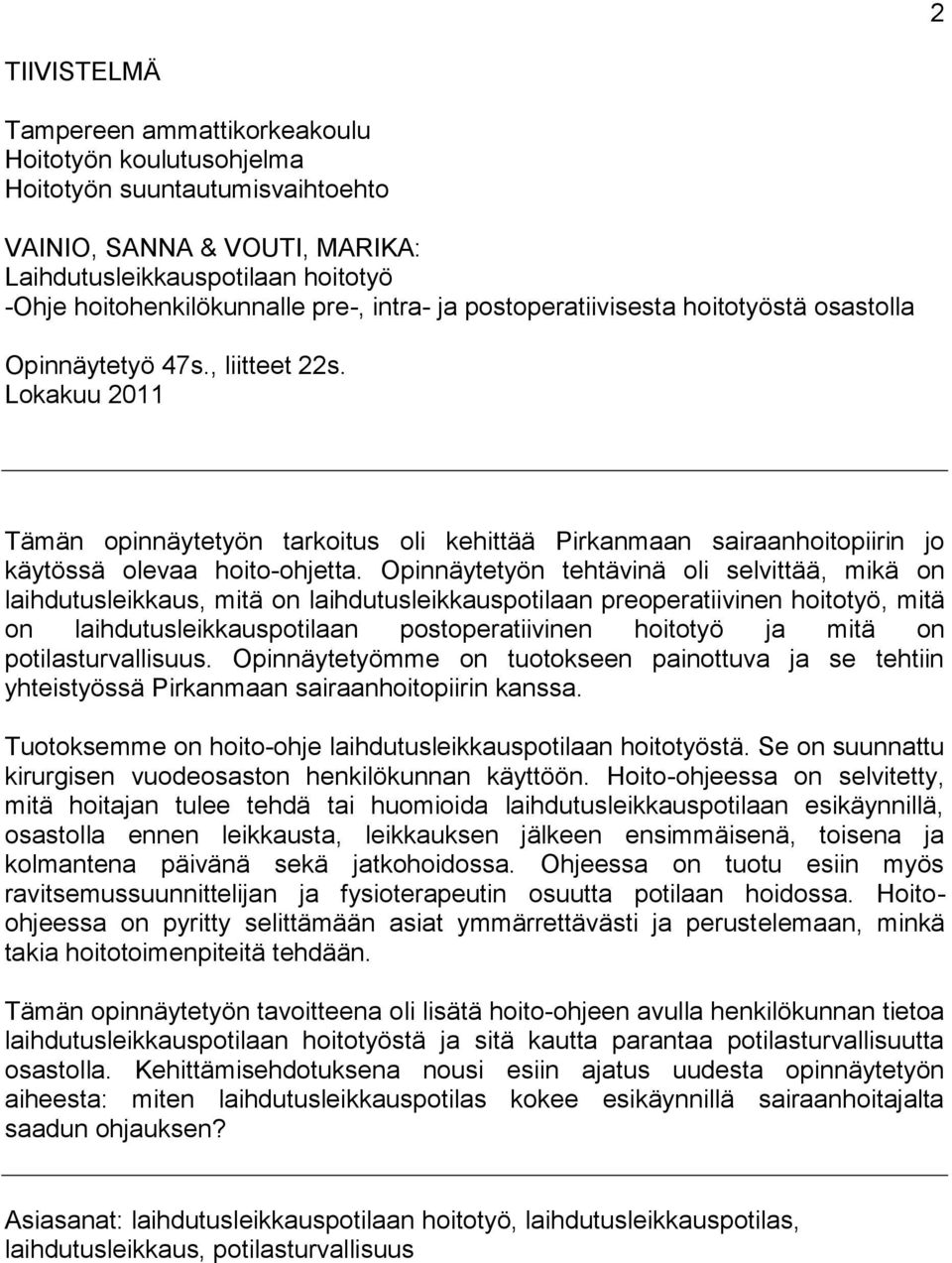 Lokakuu 2011 Tämän opinnäytetyön tarkoitus oli kehittää Pirkanmaan sairaanhoitopiirin jo käytössä olevaa hoito-ohjetta.