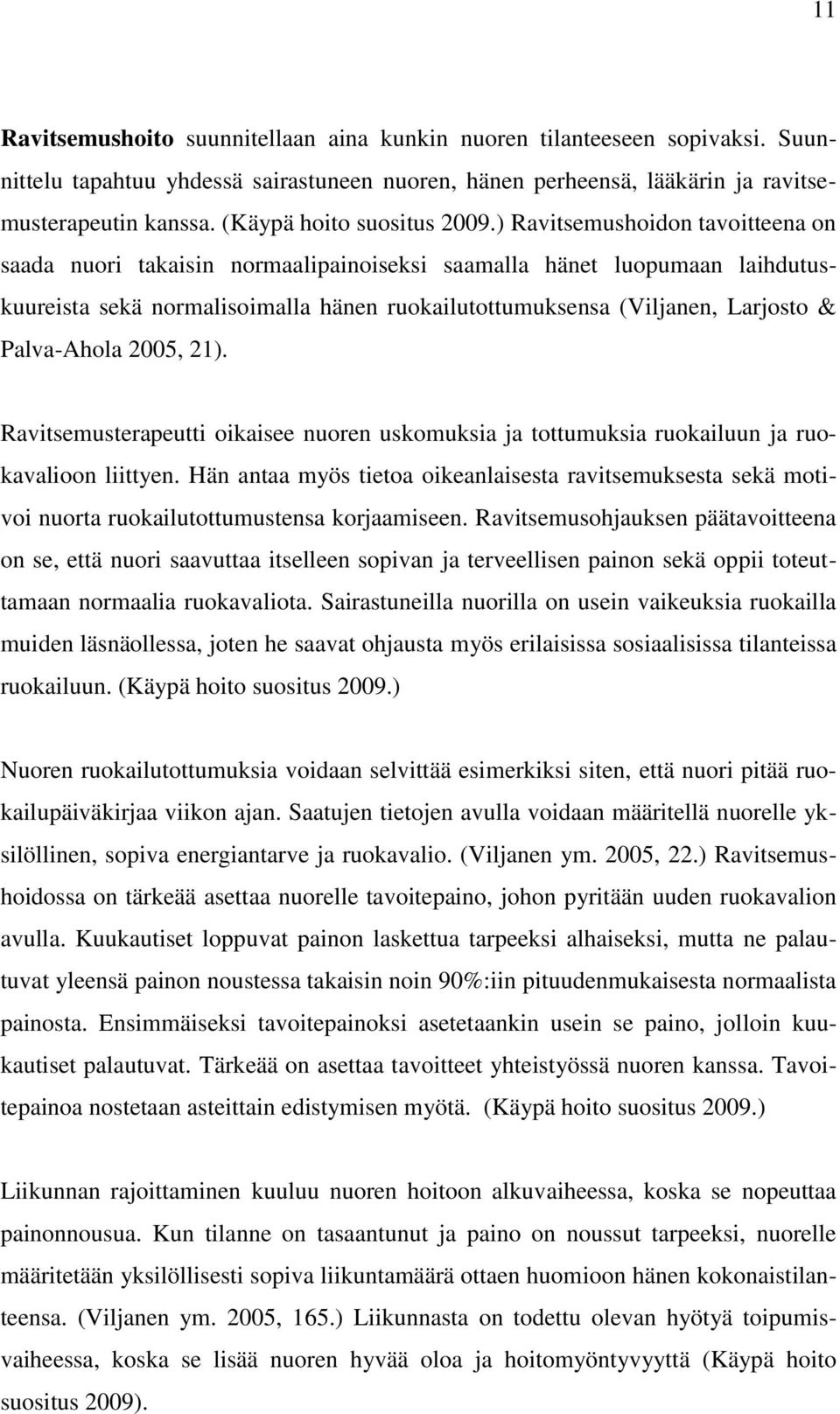 ) Ravitsemushoidon tavoitteena on saada nuori takaisin normaalipainoiseksi saamalla hänet luopumaan laihdutuskuureista sekä normalisoimalla hänen ruokailutottumuksensa (Viljanen, Larjosto &