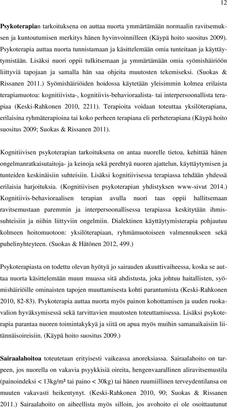 Lisäksi nuori oppii tulkitsemaan ja ymmärtämään omia syömishäiriöön liittyviä tapojaan ja samalla hän saa ohjeita muutosten tekemiseksi. (Suokas & Rissanen 2011.