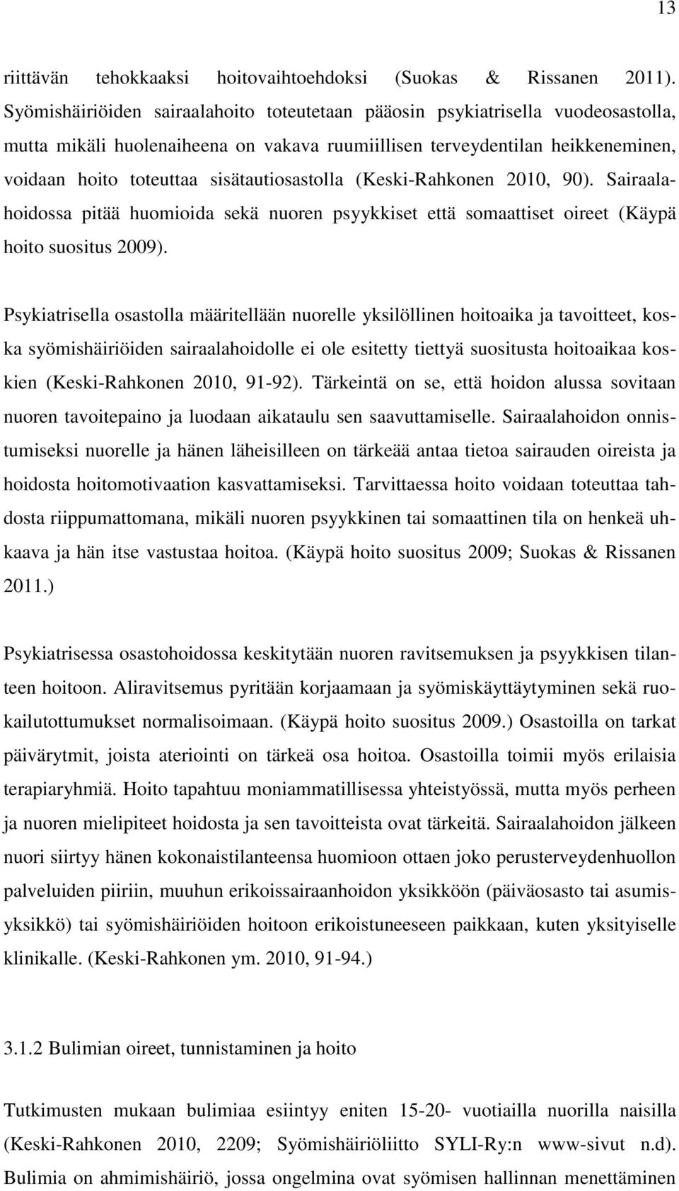 sisätautiosastolla (Keski-Rahkonen 2010, 90). Sairaalahoidossa pitää huomioida sekä nuoren psyykkiset että somaattiset oireet (Käypä hoito suositus 2009).