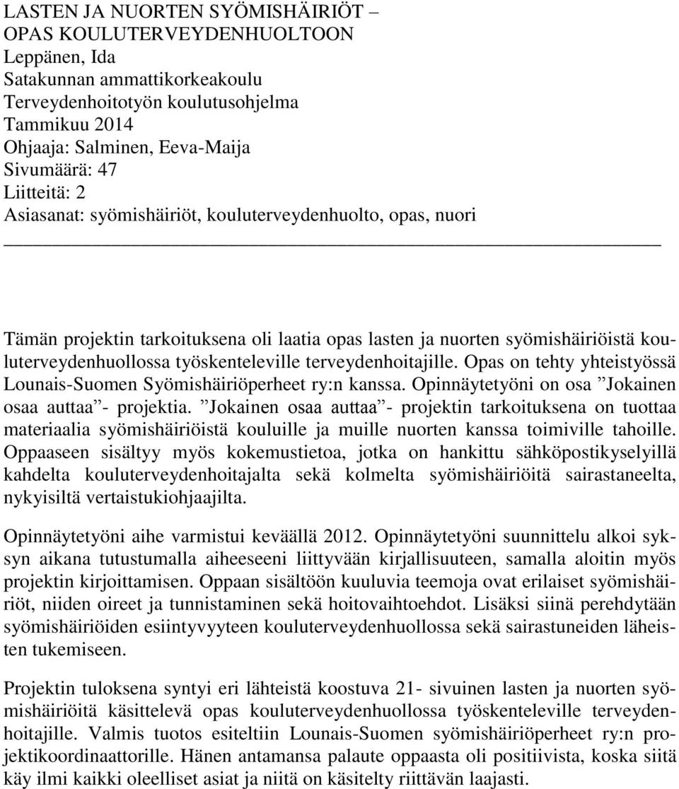 terveydenhoitajille. Opas on tehty yhteistyössä Lounais-Suomen Syömishäiriöperheet ry:n kanssa. Opinnäytetyöni on osa Jokainen osaa auttaa - projektia.