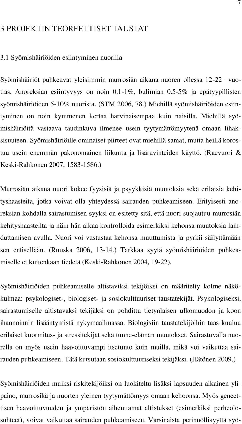 Miehillä syömishäiriöitä vastaava taudinkuva ilmenee usein tyytymättömyytenä omaan lihaksisuuteen.