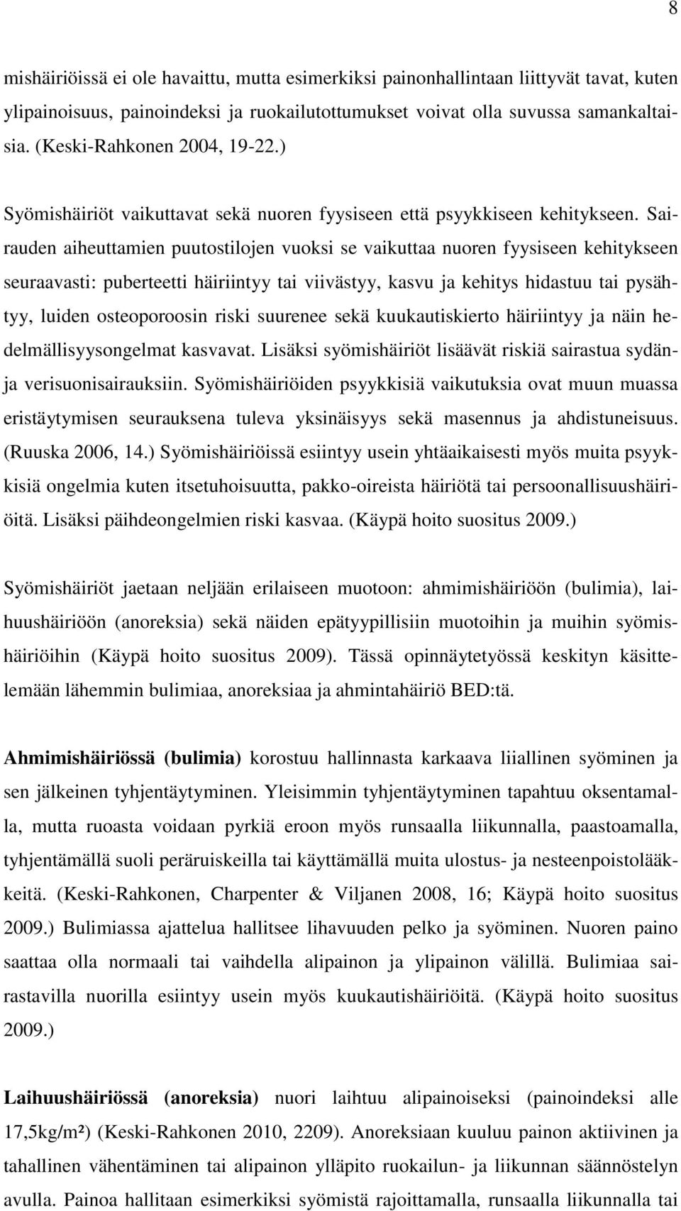 Sairauden aiheuttamien puutostilojen vuoksi se vaikuttaa nuoren fyysiseen kehitykseen seuraavasti: puberteetti häiriintyy tai viivästyy, kasvu ja kehitys hidastuu tai pysähtyy, luiden osteoporoosin