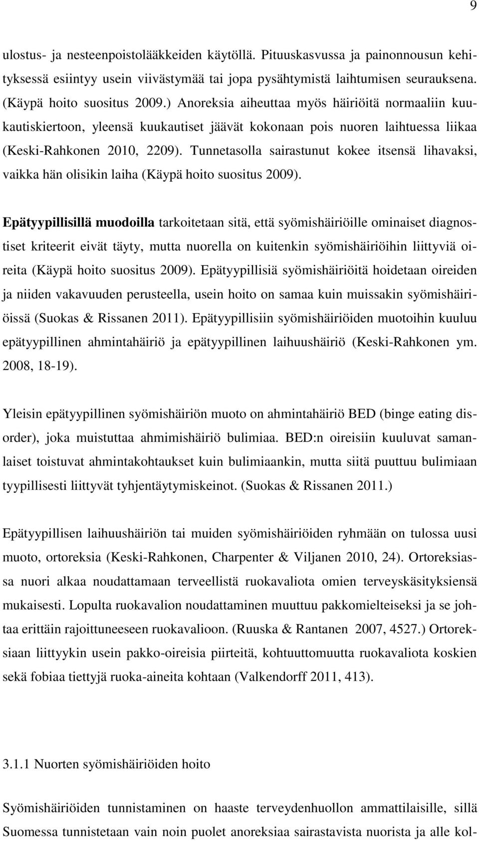 Tunnetasolla sairastunut kokee itsensä lihavaksi, vaikka hän olisikin laiha (Käypä hoito suositus 2009).