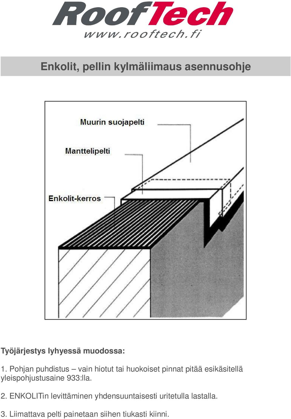 esikäsitellä yleispohjustusaine 933:lla. 2.