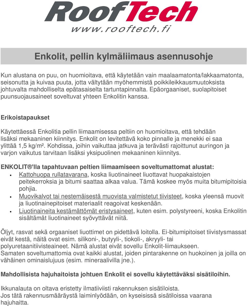 Erikoistapaukset Käytettäessä Enkolitia pellin liimaamisessa peltiin on huomioitava, että tehdään lisäksi mekaaninen kiinnitys.