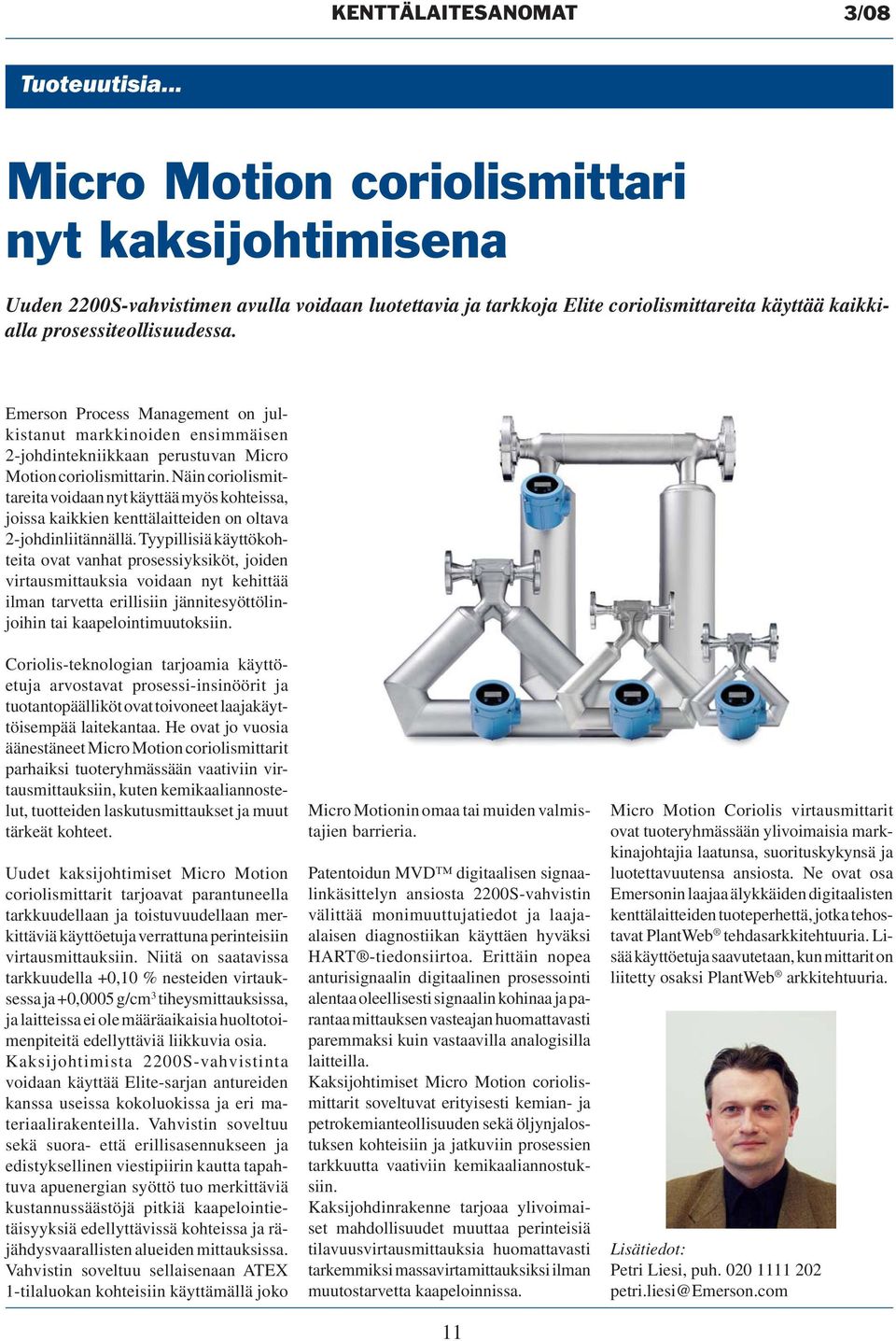 Emerson Process Management on julkistanut markkinoiden ensimmäisen 2-johdintekniikkaan perustuvan Micro Motion coriolismittarin.