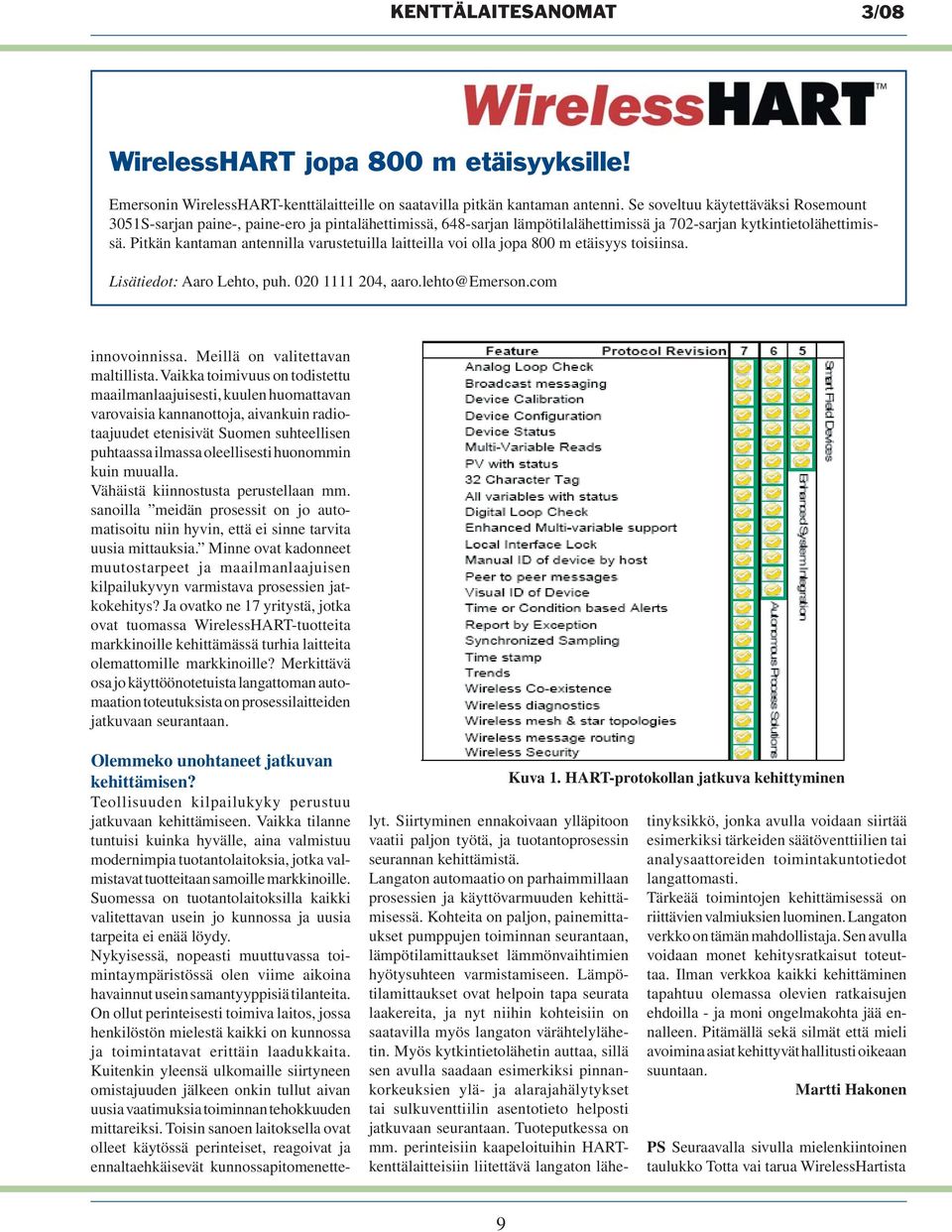 Pitkän kantaman antennilla varustetuilla laitteilla voi olla jopa 800 m etäisyys toisiinsa. Lisätiedot: Aaro Lehto, puh. 020 1111 204, aaro.lehto@emerson.com lyt.