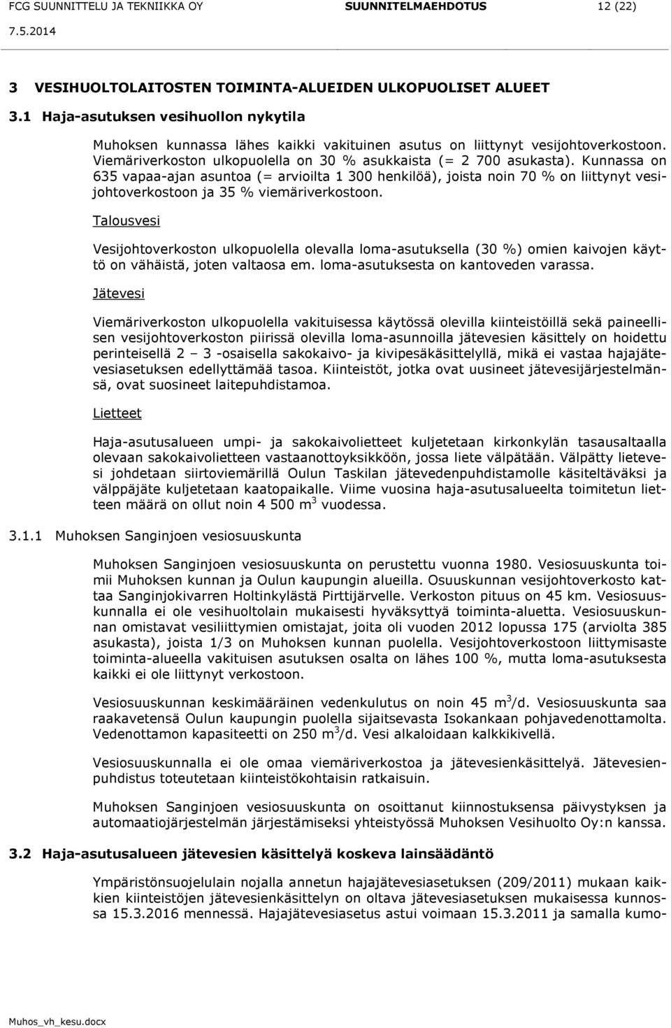 Kunnassa on 635 vapaa-ajan asuntoa (= arvioilta 1 300 henkilöä), joista noin 70 % on liittynyt vesijohtoverkostoon ja 35 % viemäriverkostoon.