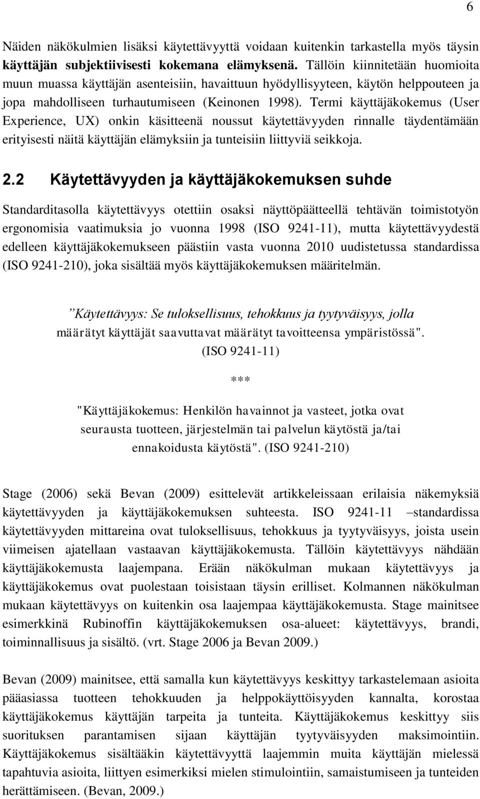 Termi käyttäjäkokemus (User Experience, UX) onkin käsitteenä noussut käytettävyyden rinnalle täydentämään erityisesti näitä käyttäjän elämyksiin ja tunteisiin liittyviä seikkoja. 2.