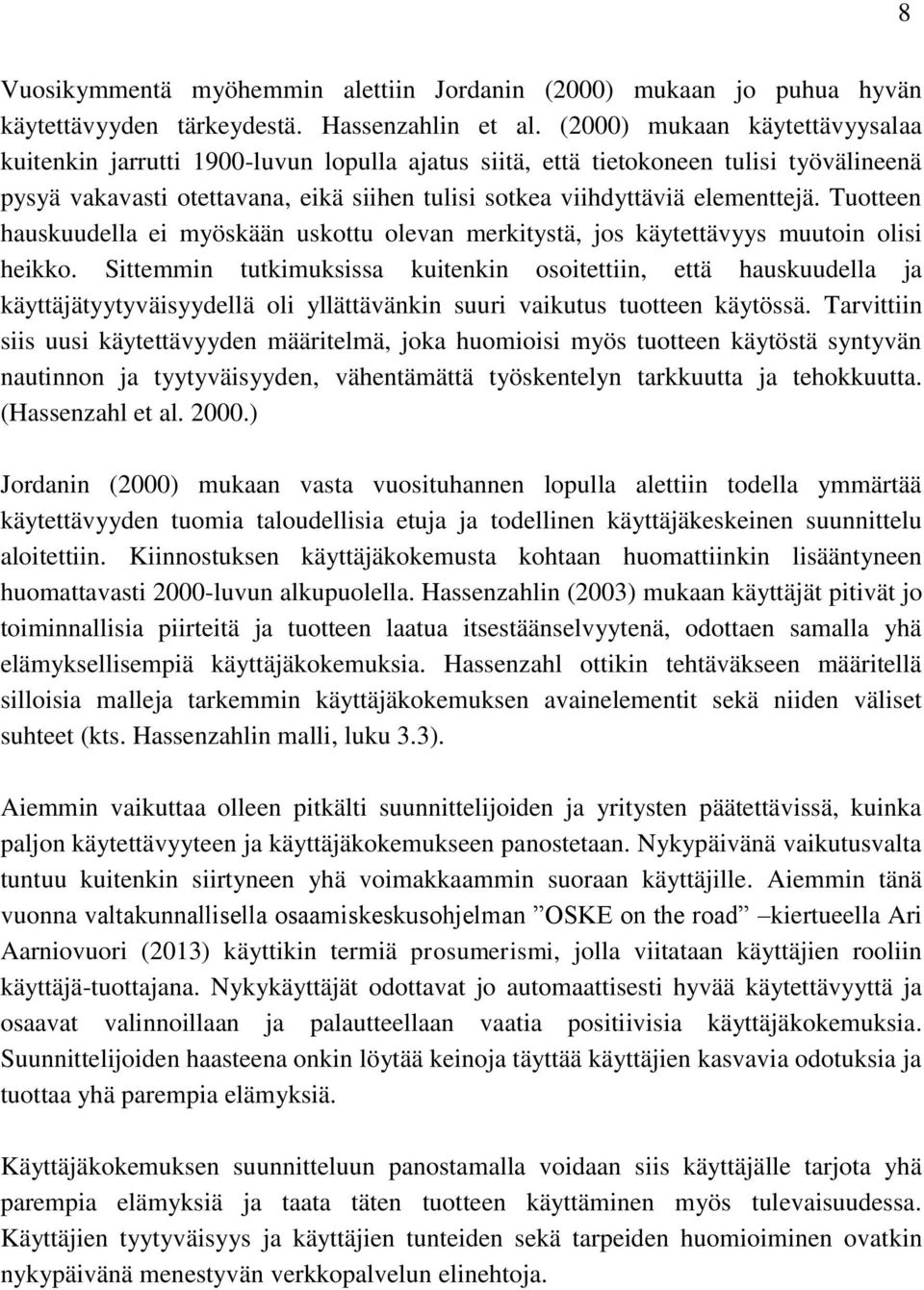 Tuotteen hauskuudella ei myöskään uskottu olevan merkitystä, jos käytettävyys muutoin olisi heikko.