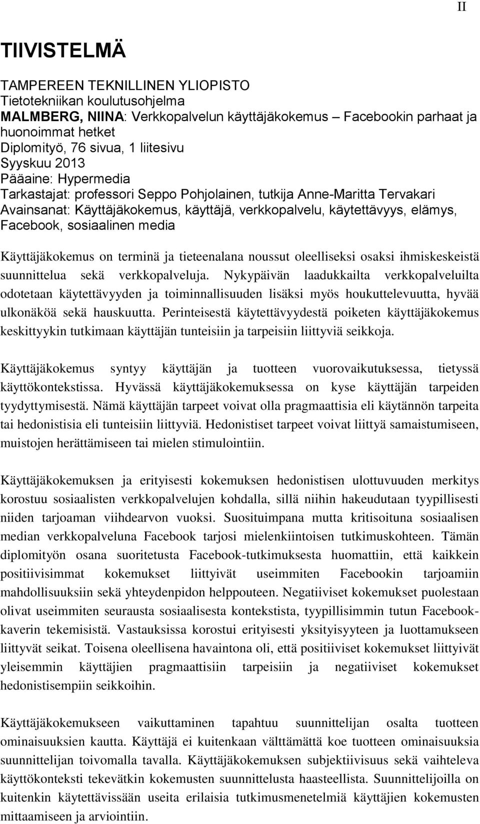 sosiaalinen media Käyttäjäkokemus on terminä ja tieteenalana noussut oleelliseksi osaksi ihmiskeskeistä suunnittelua sekä verkkopalveluja.