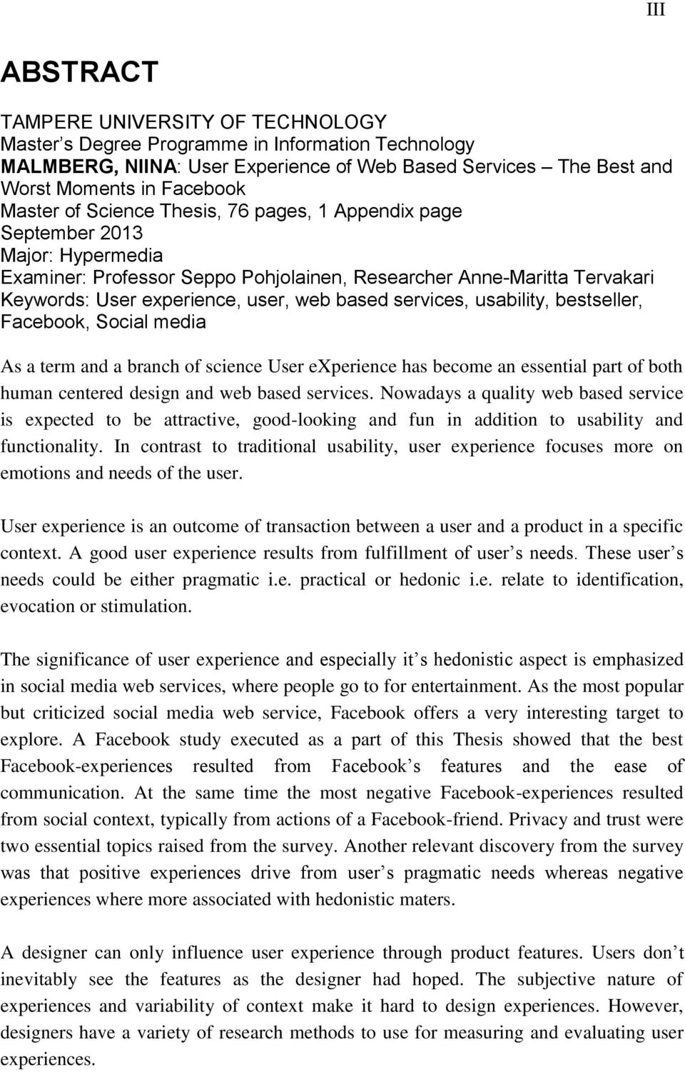 services, usability, bestseller, Facebook, Social media As a term and a branch of science User experience has become an essential part of both human centered design and web based services.