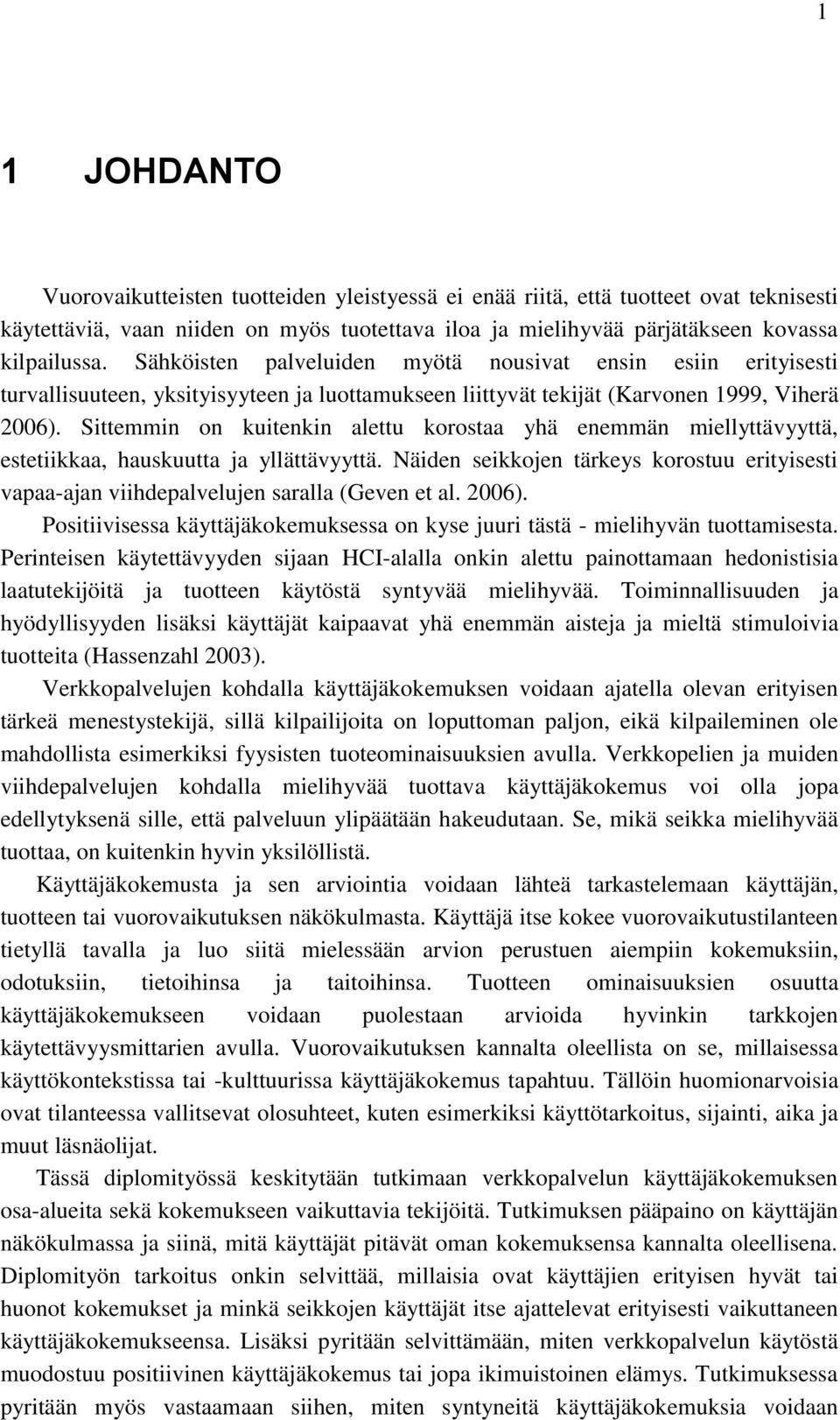 Sittemmin on kuitenkin alettu korostaa yhä enemmän miellyttävyyttä, estetiikkaa, hauskuutta ja yllättävyyttä.