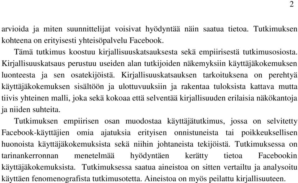 Kirjallisuuskatsauksen tarkoituksena on perehtyä käyttäjäkokemuksen sisältöön ja ulottuvuuksiin ja rakentaa tuloksista kattava mutta tiivis yhteinen malli, joka sekä kokoaa että selventää