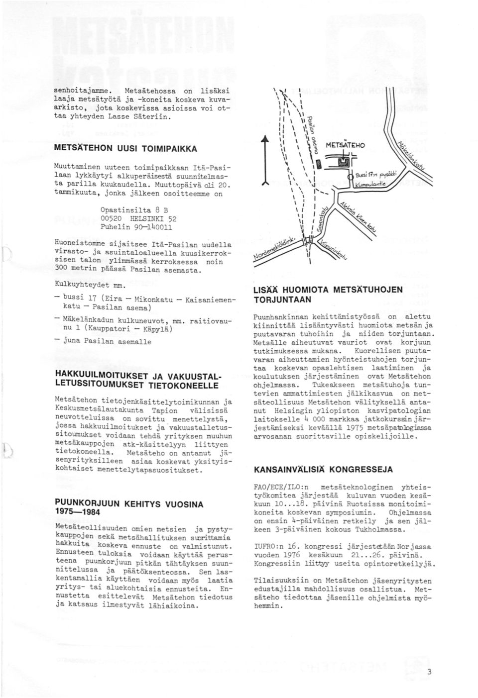 tammikuuta, jonka jälkeen osoitteemme on I Opastiosilta 8 B 00520 HELSINKI 52 Puhelin 9o-140011 Huoneistomme sijaitsee Itä-Pasilan uudella vir asto- ja asuintaloalueella kuusikerroks i sen talon