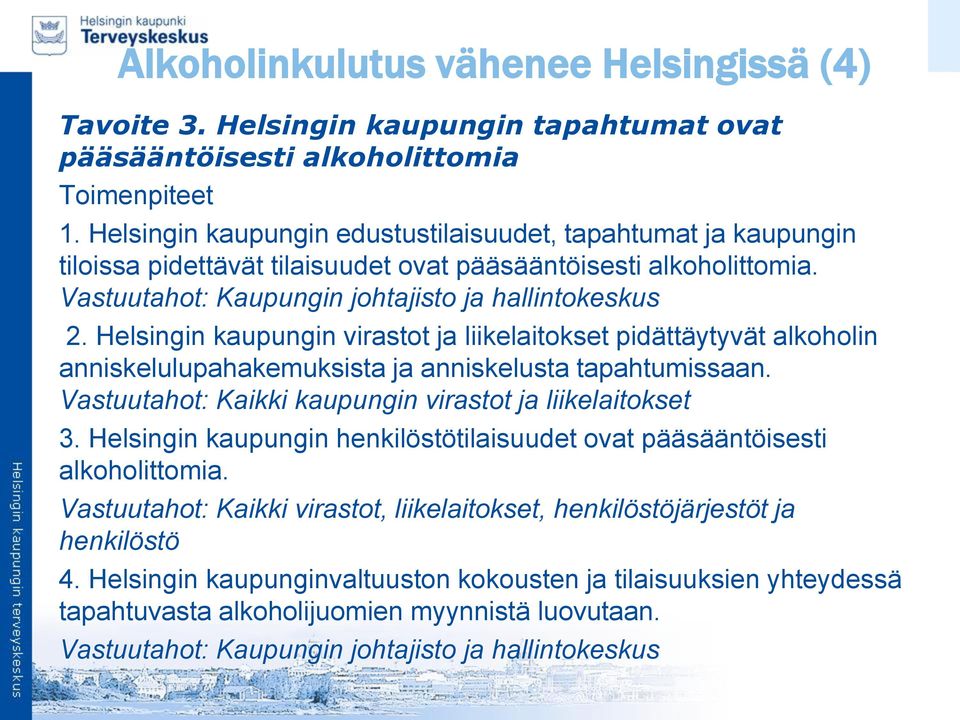 Helsingin kaupungin virastot ja liikelaitokset pidättäytyvät alkoholin anniskelulupahakemuksista ja anniskelusta tapahtumissaan. Vastuutahot: Kaikki kaupungin virastot ja liikelaitokset 3.