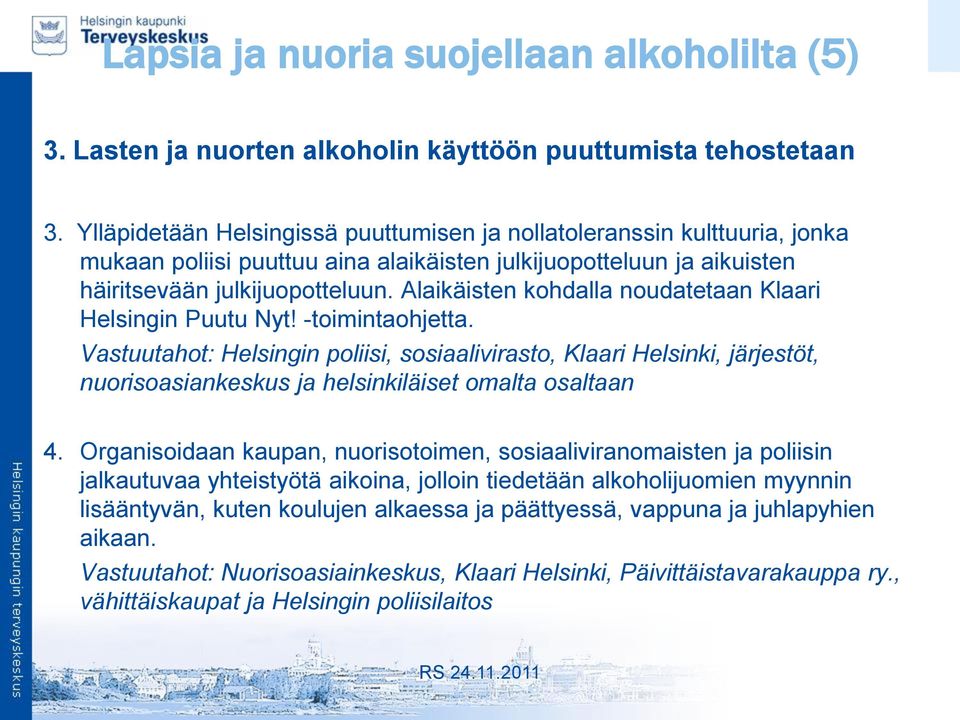 Alaikäisten kohdalla noudatetaan Klaari Helsingin Puutu Nyt! -toimintaohjetta.
