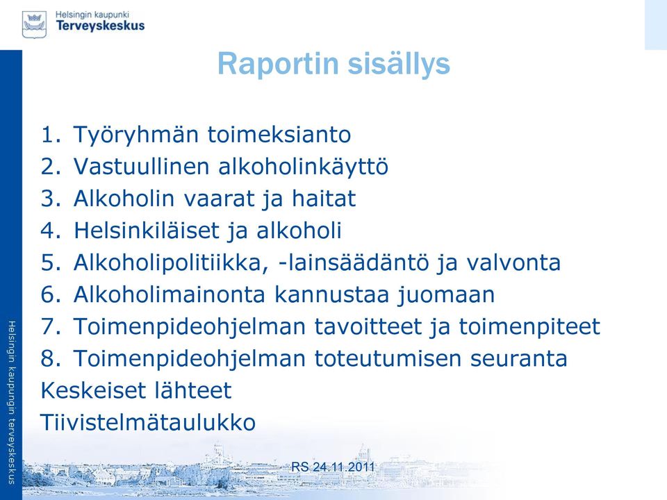 Alkoholipolitiikka, -lainsäädäntö ja valvonta 6. Alkoholimainonta kannustaa juomaan 7.