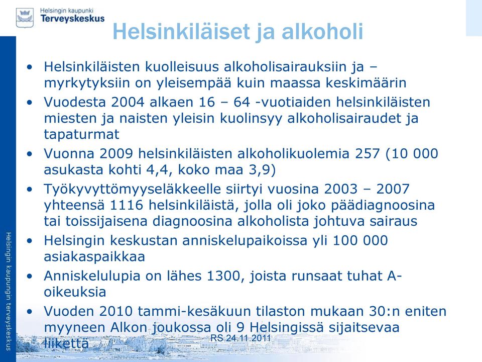 siirtyi vuosina 2003 2007 yhteensä 1116 helsinkiläistä, jolla oli joko päädiagnoosina tai toissijaisena diagnoosina alkoholista johtuva sairaus Helsingin keskustan anniskelupaikoissa yli