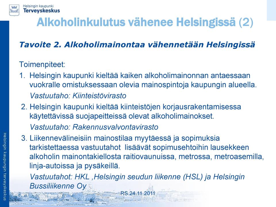Helsingin kaupunki kieltää kiinteistöjen korjausrakentamisessa käytettävissä suojapeitteissä olevat alkoholimainokset. Vastuutaho: Rakennusvalvontavirasto 3.