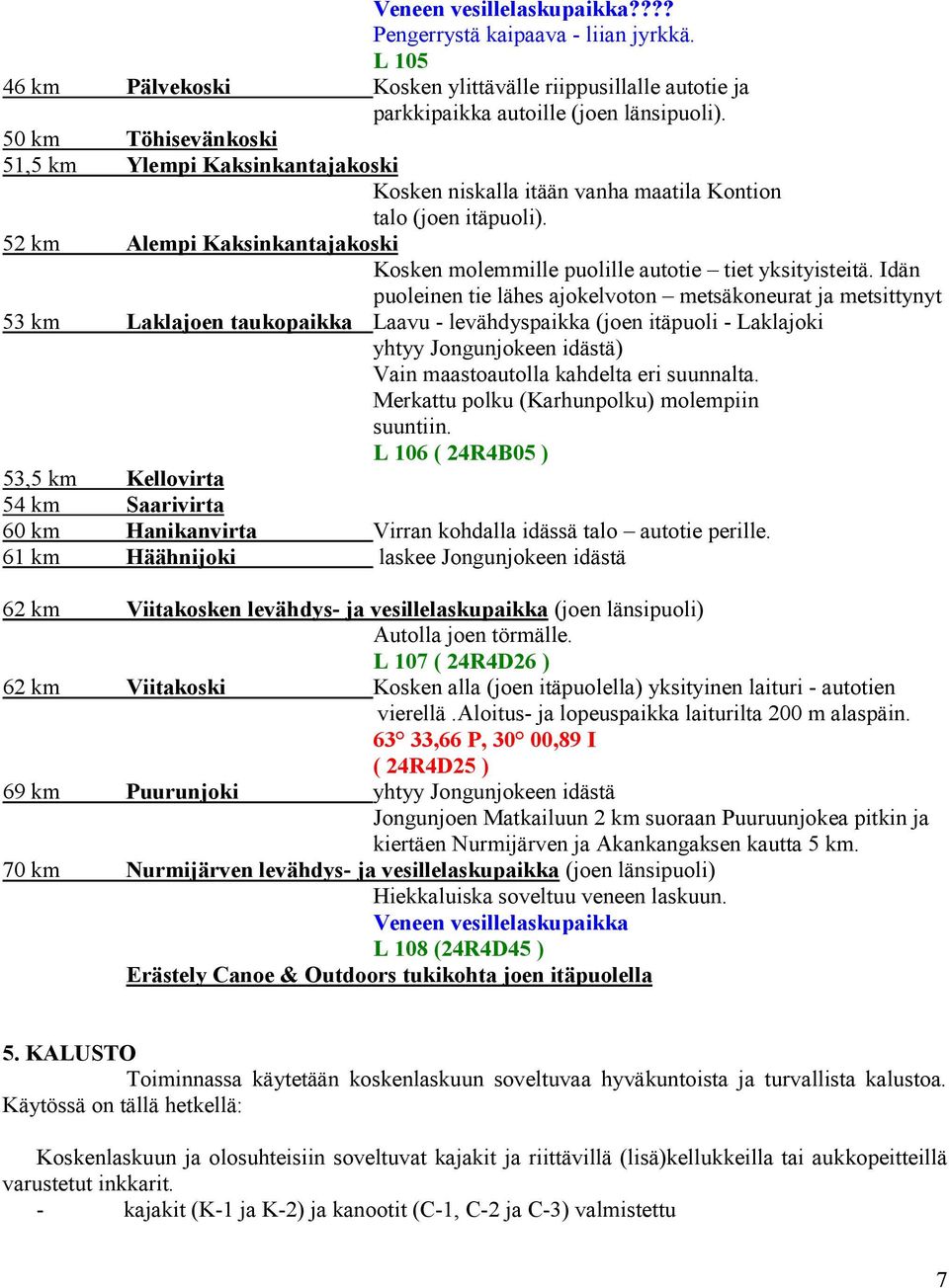 52 km Alempi Kaksinkantajakoski Kosken molemmille puolille autotie tiet yksityisteitä.