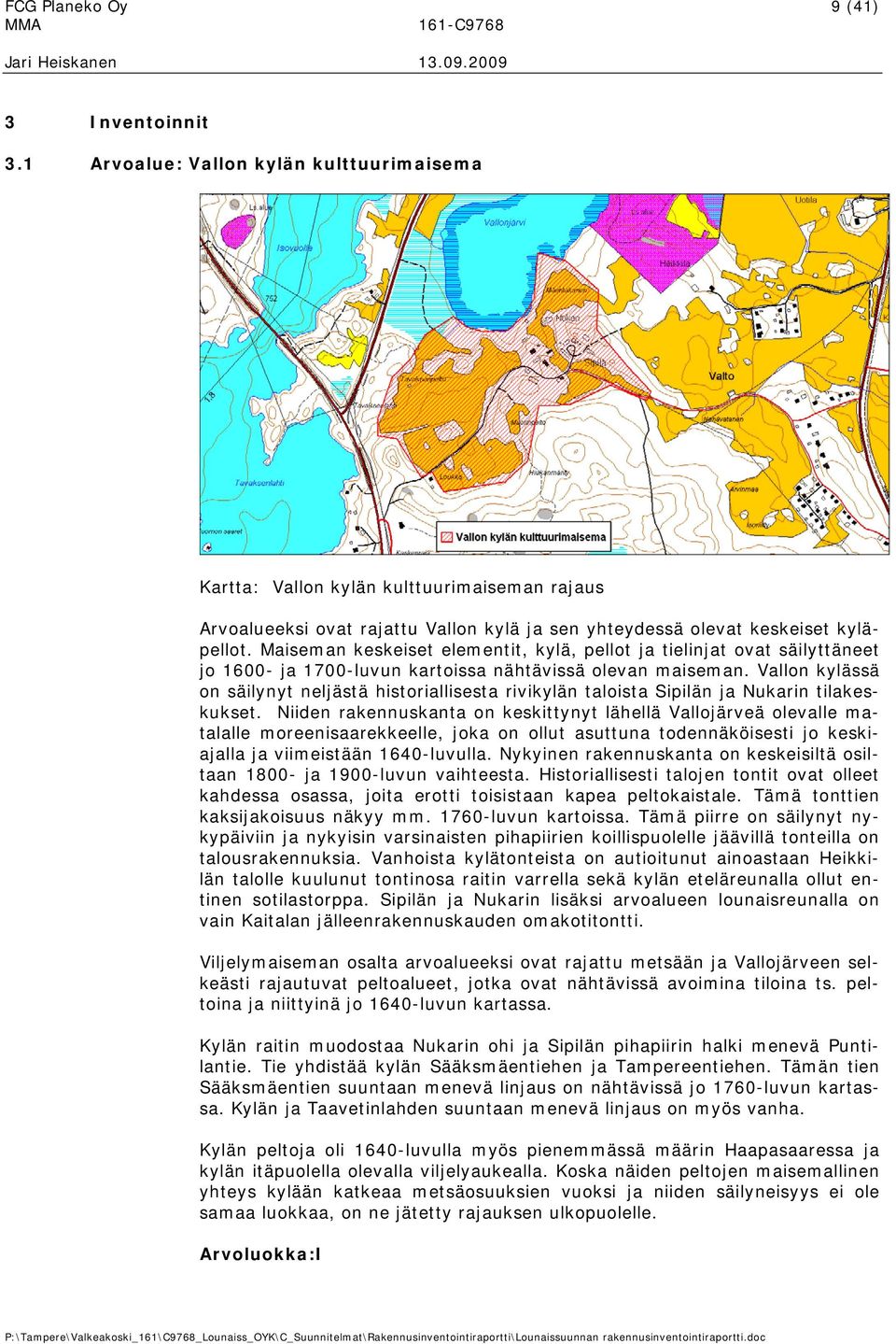 Maiseman keskeiset elementit, kylä, pellot ja tielinjat ovat säilyttäneet jo 1600- ja 1700-luvun kartoissa nähtävissä olevan maiseman.