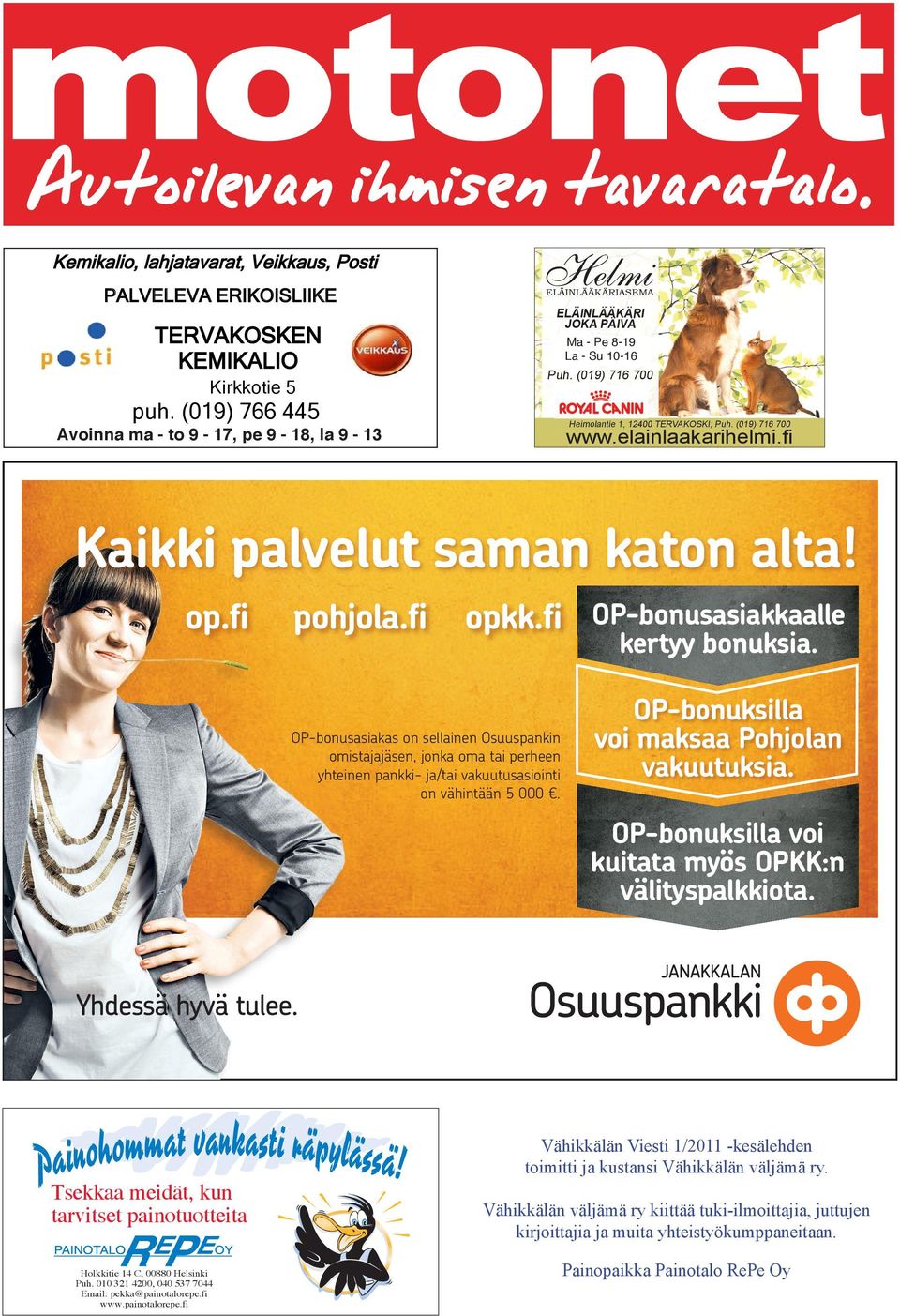 (019) 716 700 Avoinna ma -ma to 9- pe - 17, 9 -la 18, 9-13 Avoinna 9 pe - 18, 9 la - 15 www.elainlaakarihelmi.fi!