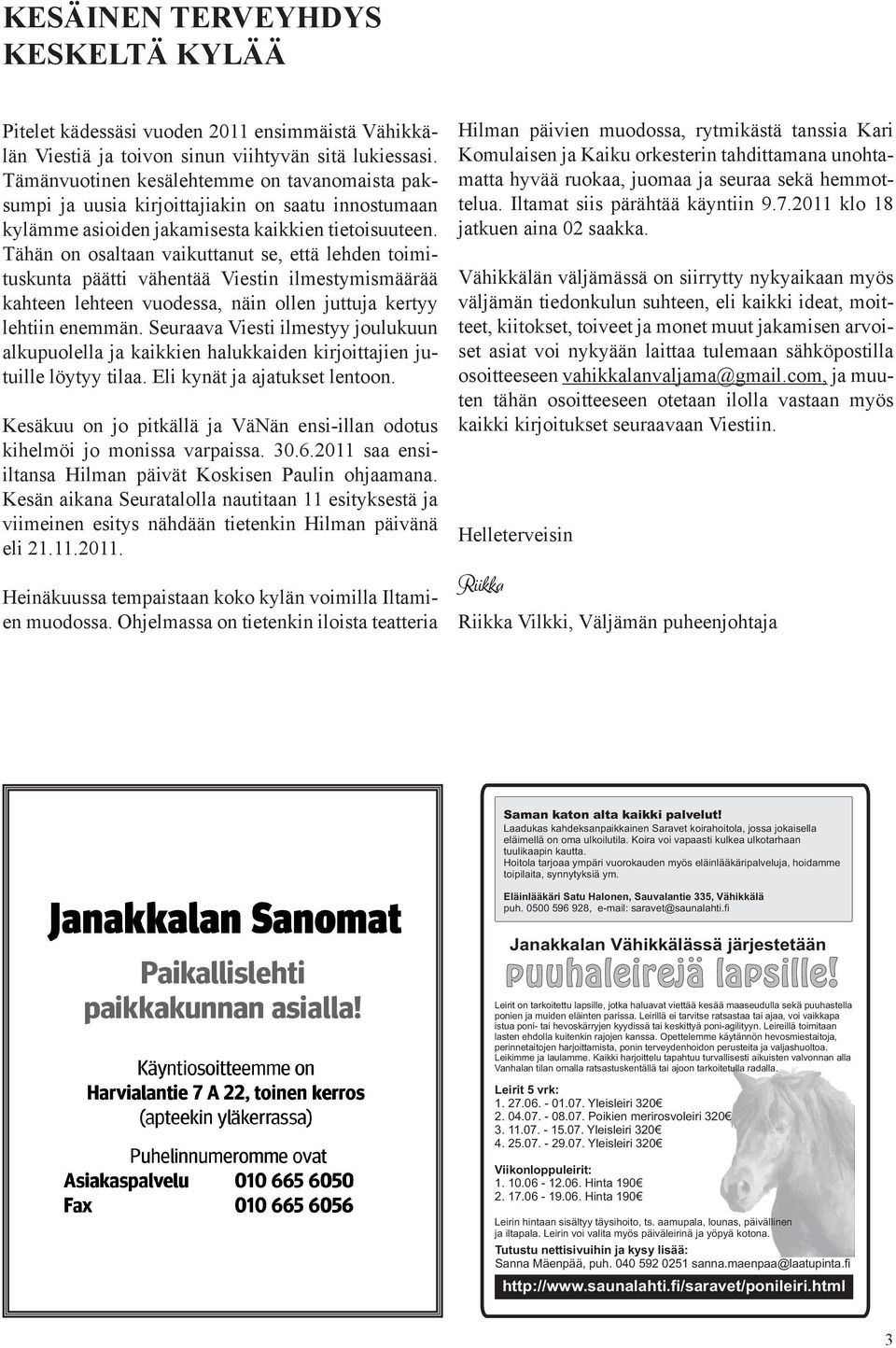 Tähän on osaltaan vaikuttanut se, että lehden toimituskunta päätti vähentää Viestin ilmestymismäärää kahteen lehteen vuodessa, näin ollen juttuja kertyy lehtiin enemmän.